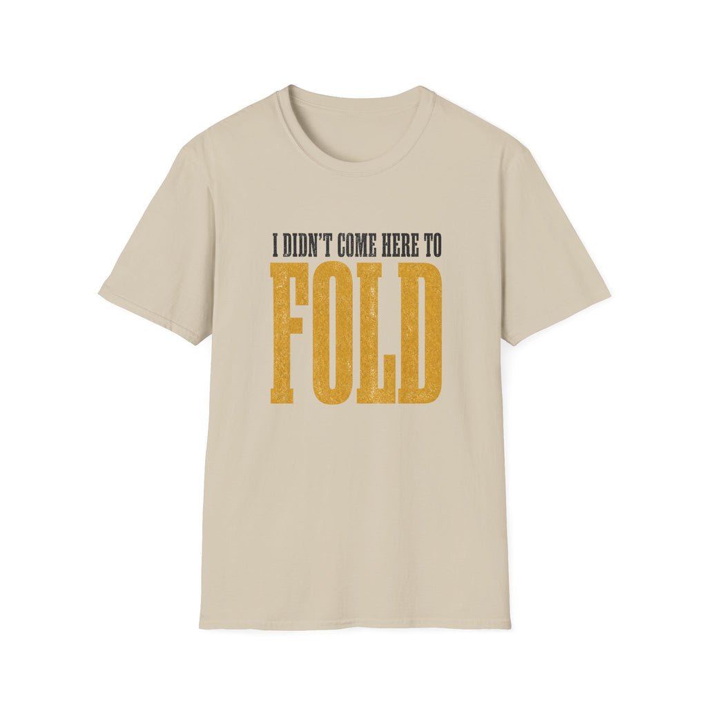 Didn't Come To Fold T-Shirt