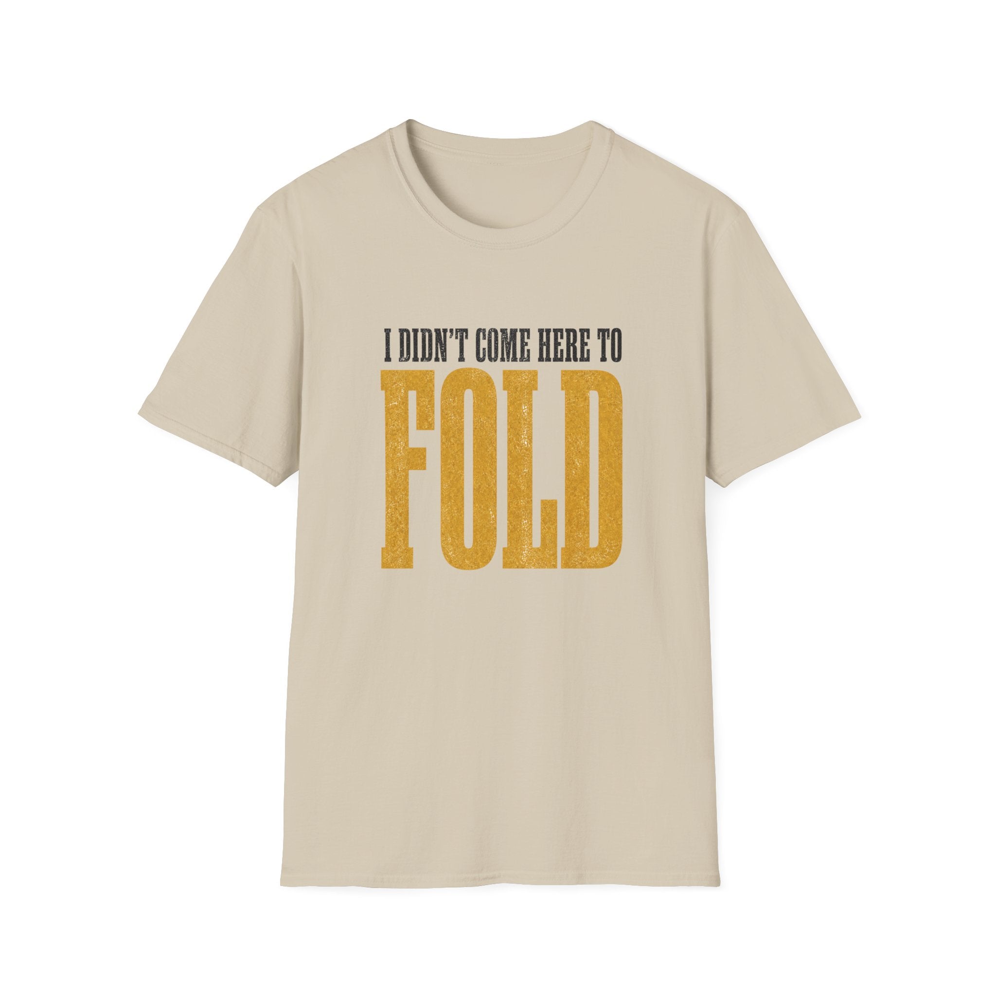 Didn't Come To Fold T-Shirt