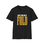 Didn't Come To Fold T-Shirt
