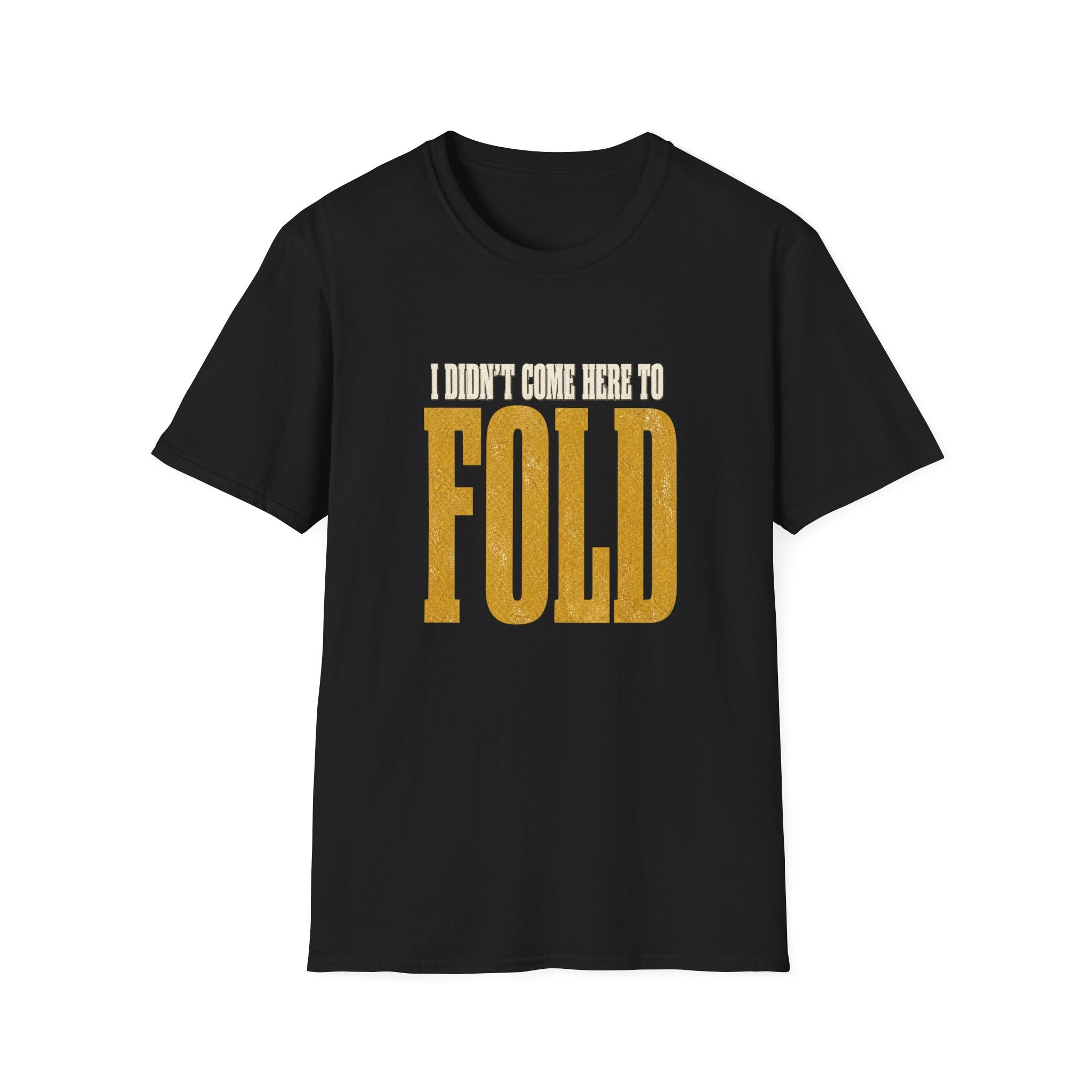 Didn't Come To Fold T-Shirt