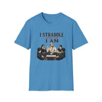 I Straddle Therefore T-Shirt
