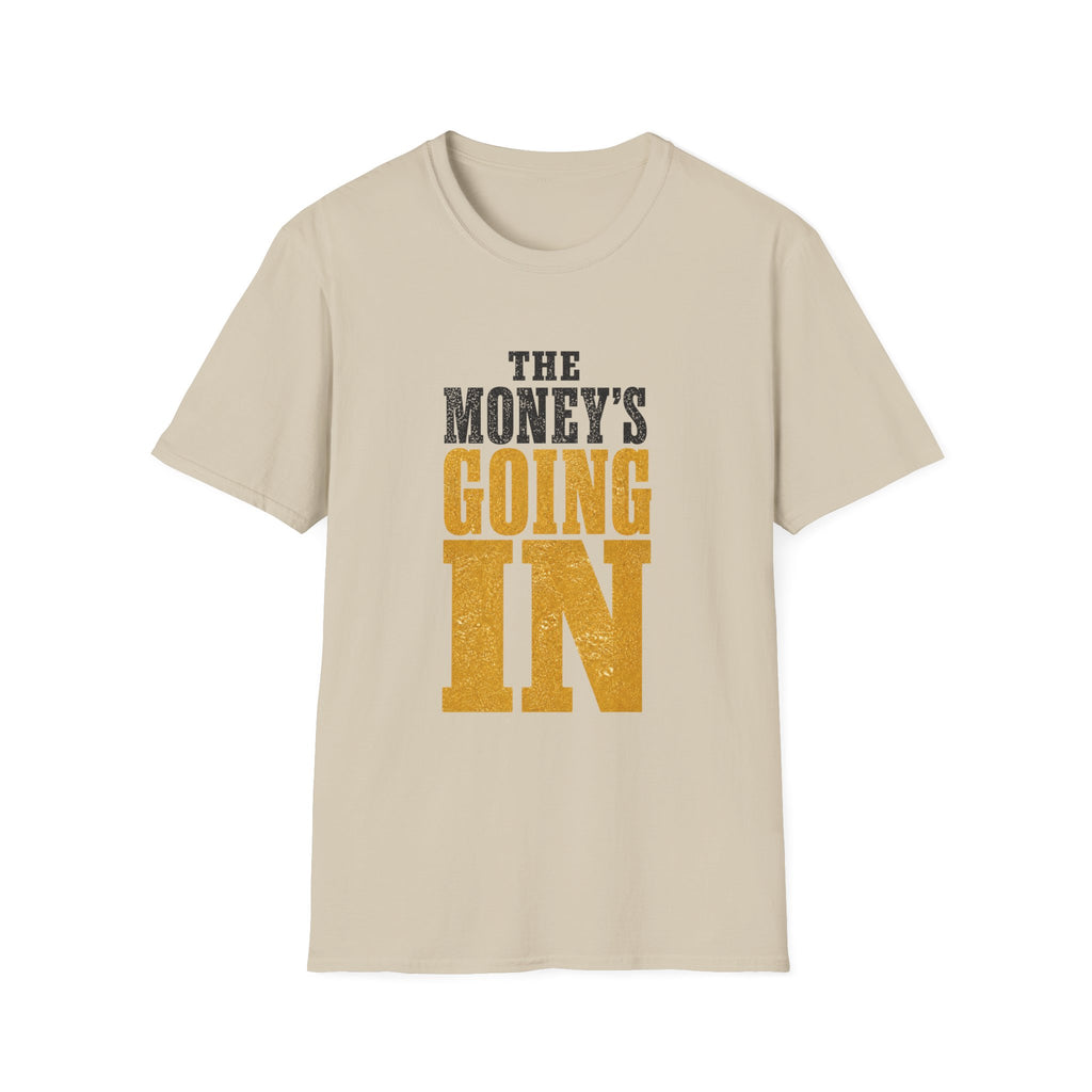 The Money's Going In T-Shirt