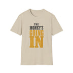 The Money's Going In T-Shirt