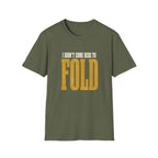 Didn't Come To Fold T-Shirt