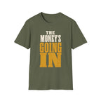 The Money's Going In T-Shirt