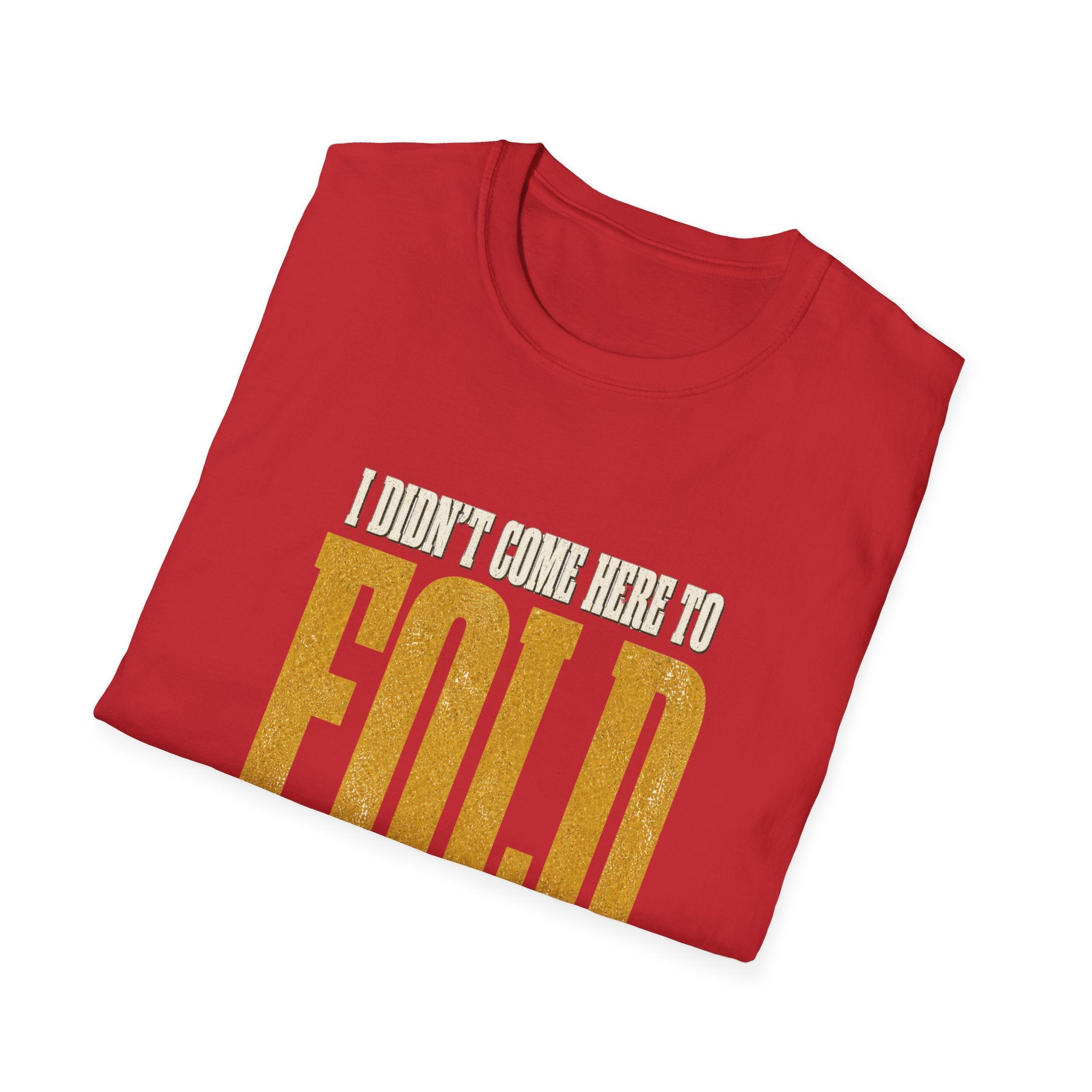 Didn't Come To Fold T-Shirt