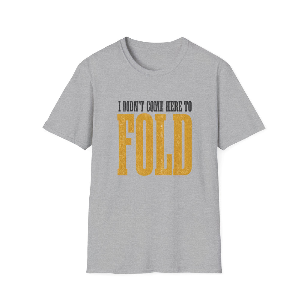 Didn't Come To Fold T-Shirt