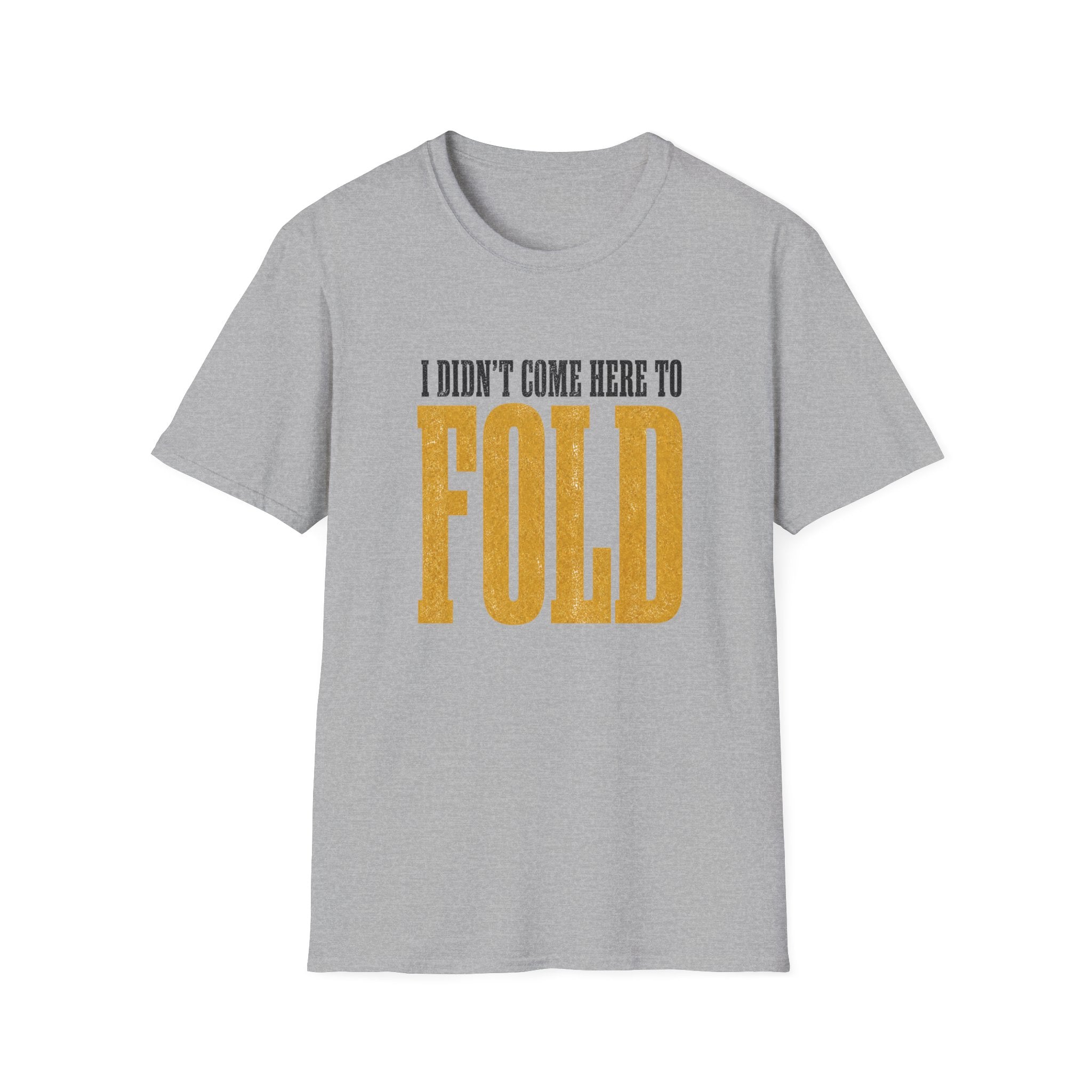 Didn't Come To Fold T-Shirt
