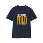 Didn't Come To Fold T-Shirt