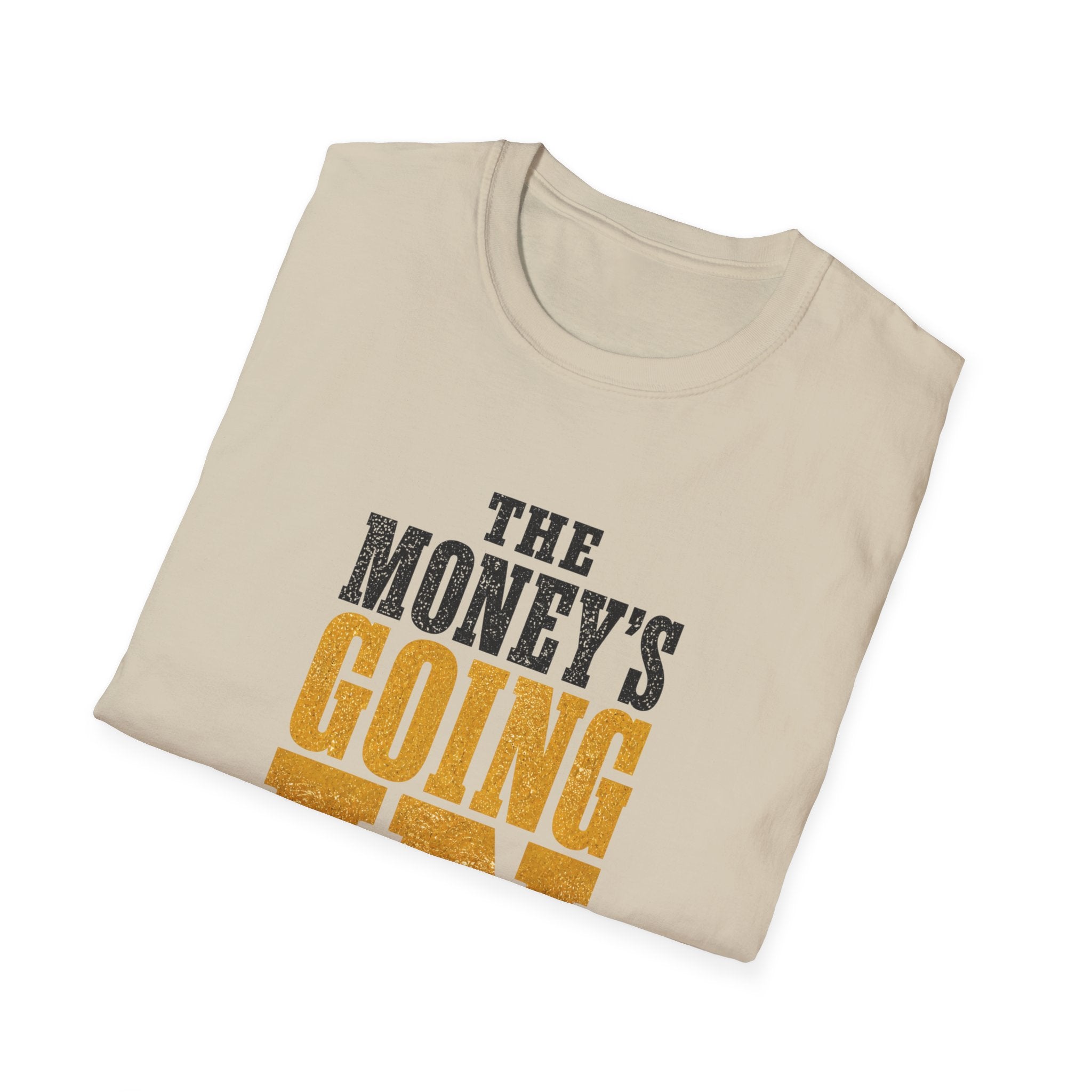 The Money's Going In T-Shirt