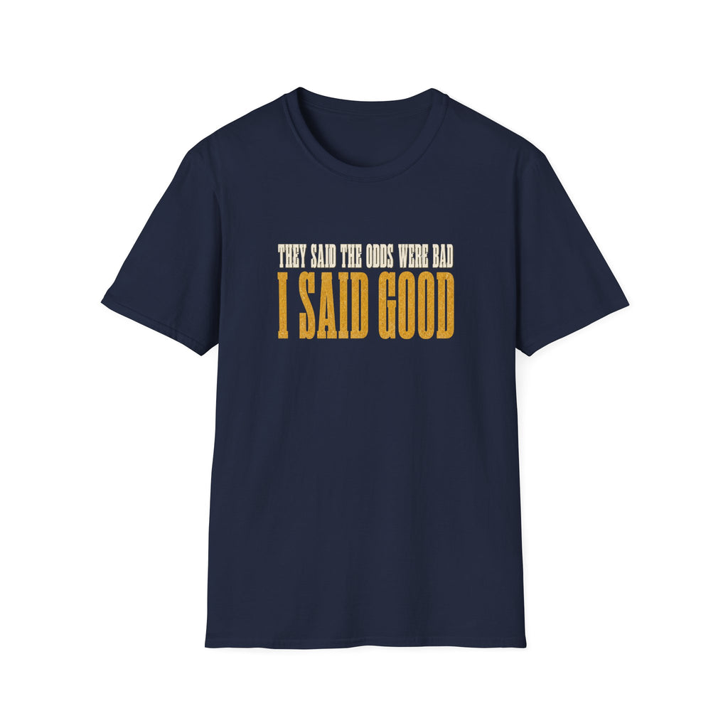 They Said Bad I Said Good T-Shirt