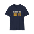 They Said Bad I Said Good T-Shirt