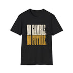No Gamble No Future T-Shirt