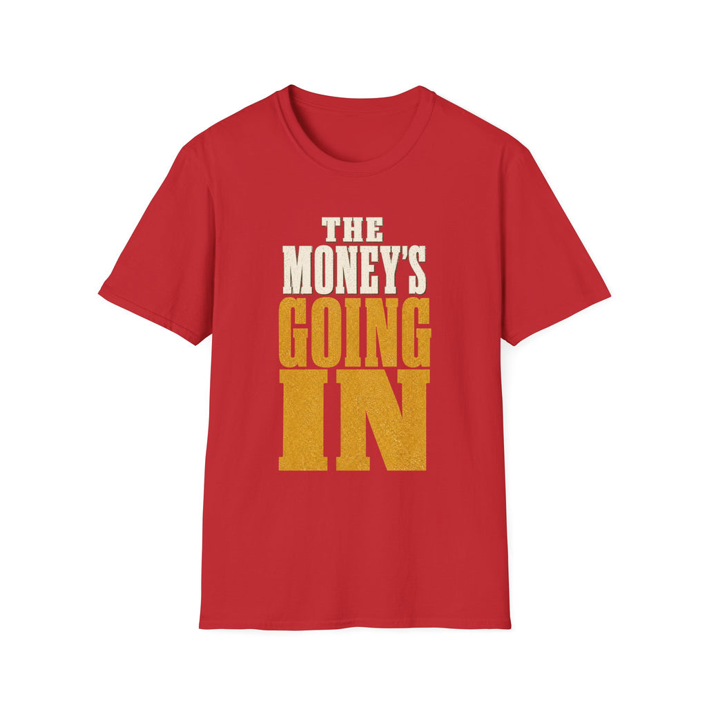 The Money's Going In T-Shirt