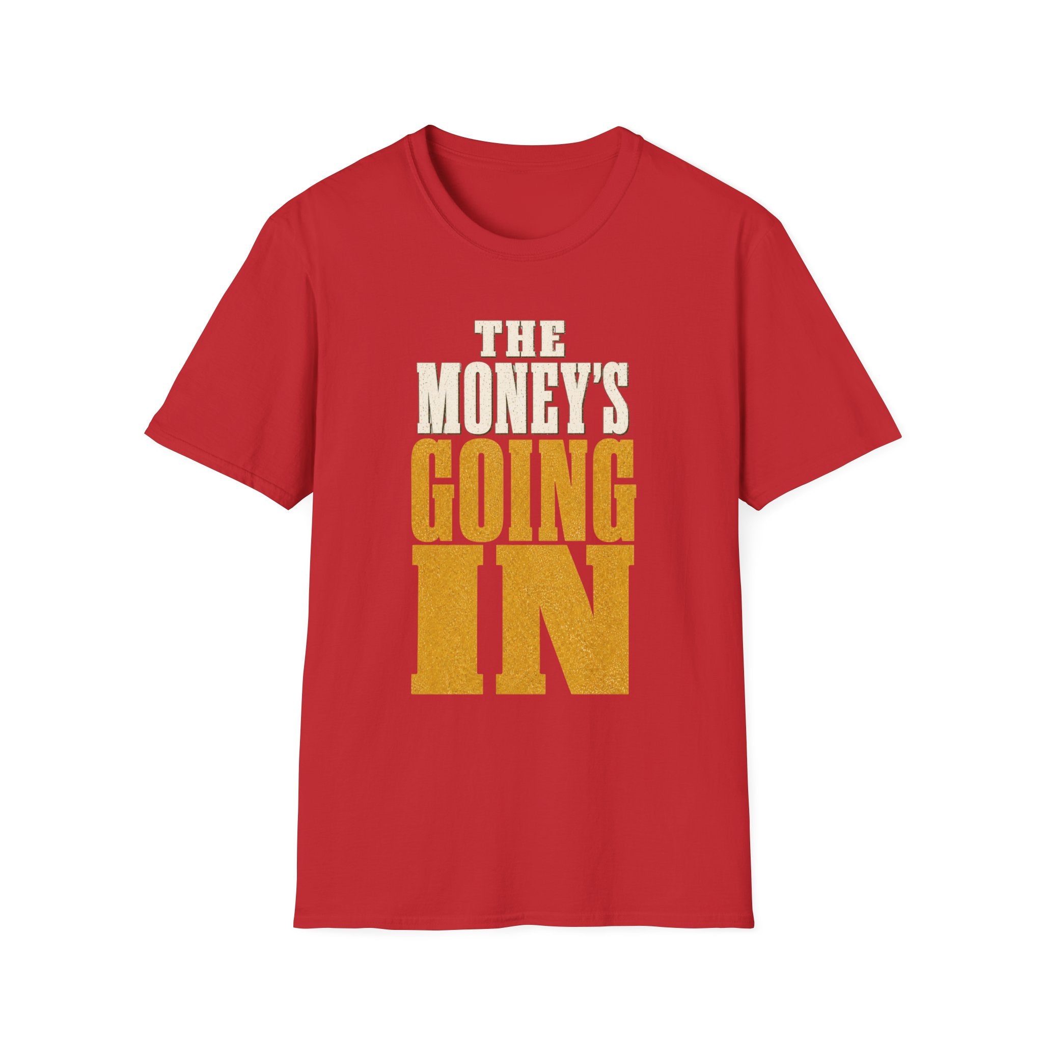 The Money's Going In T-Shirt