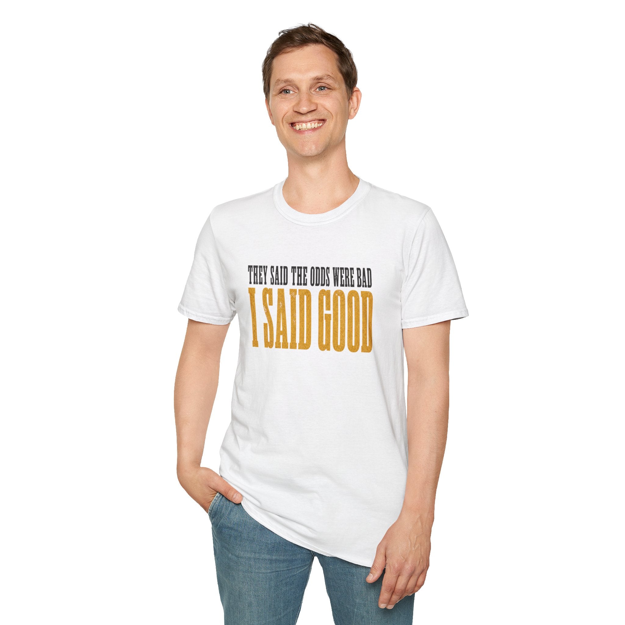 They Said Bad I Said Good T-Shirt