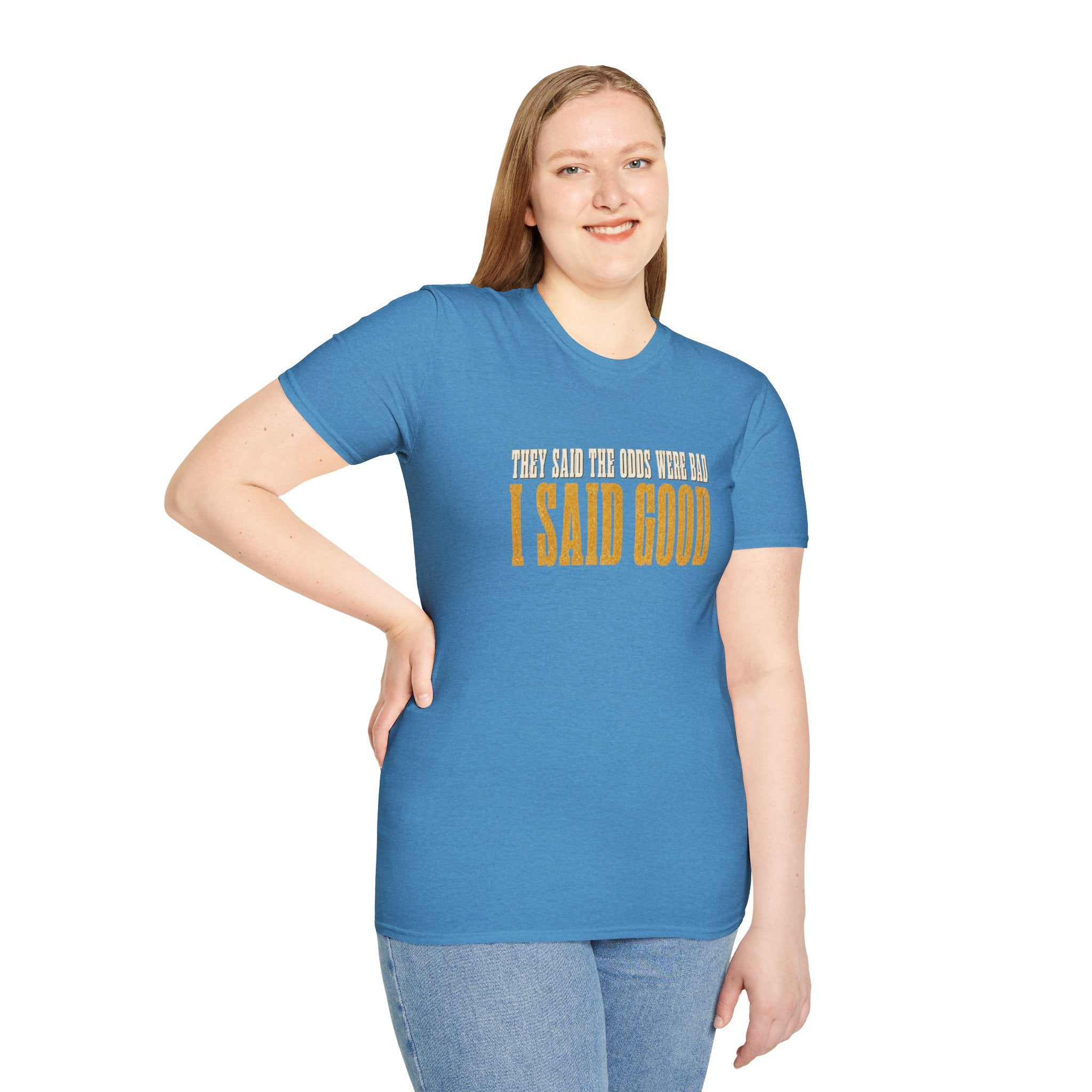 They Said Bad I Said Good T-Shirt