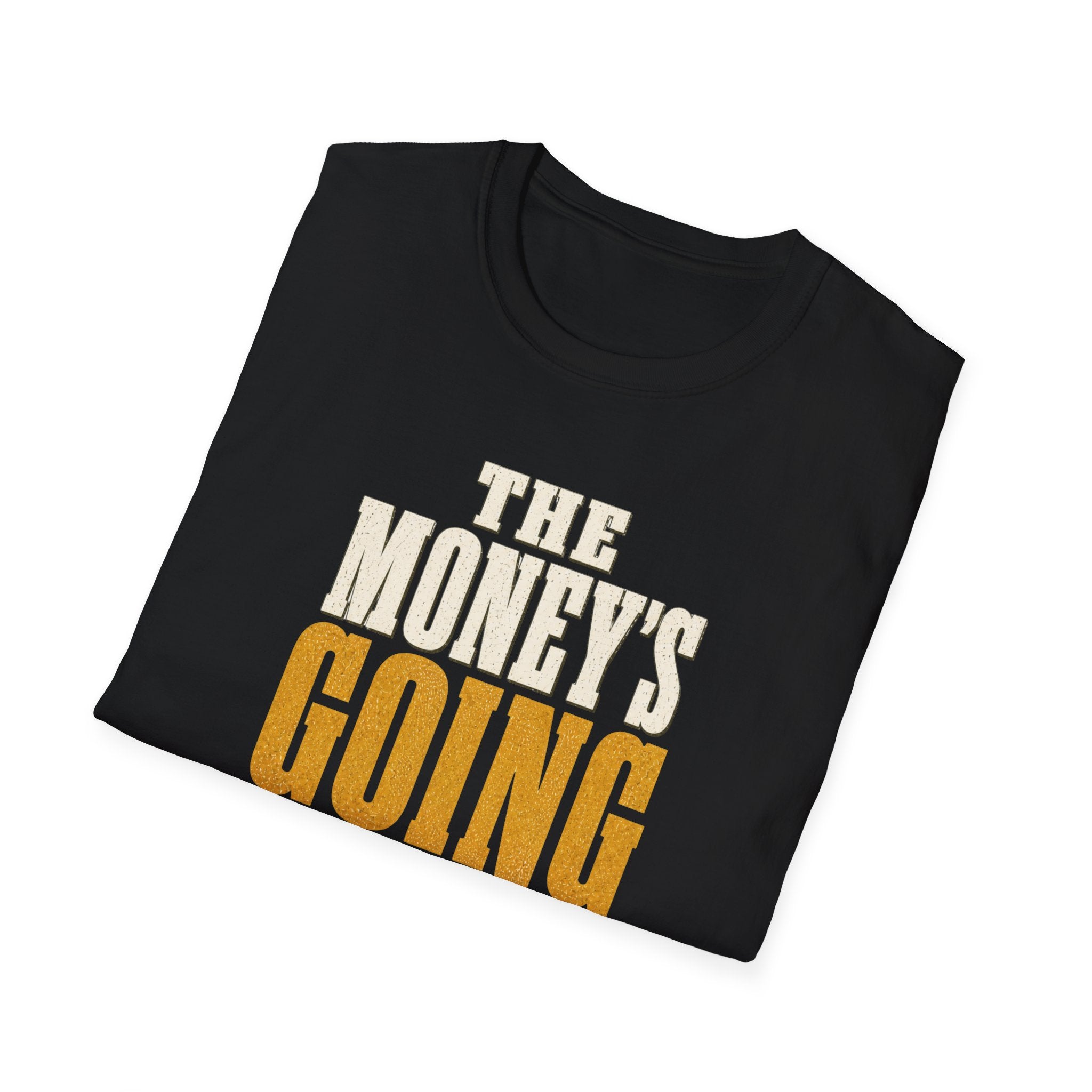 The Money's Going In T-Shirt