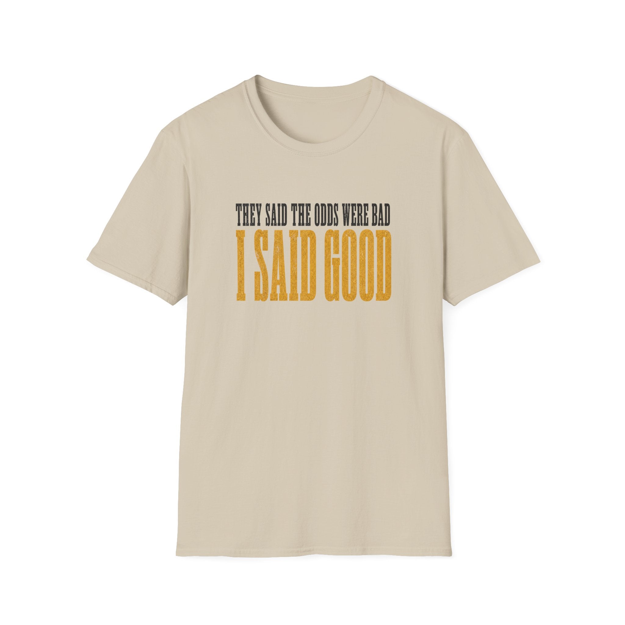 They Said Bad I Said Good T-Shirt