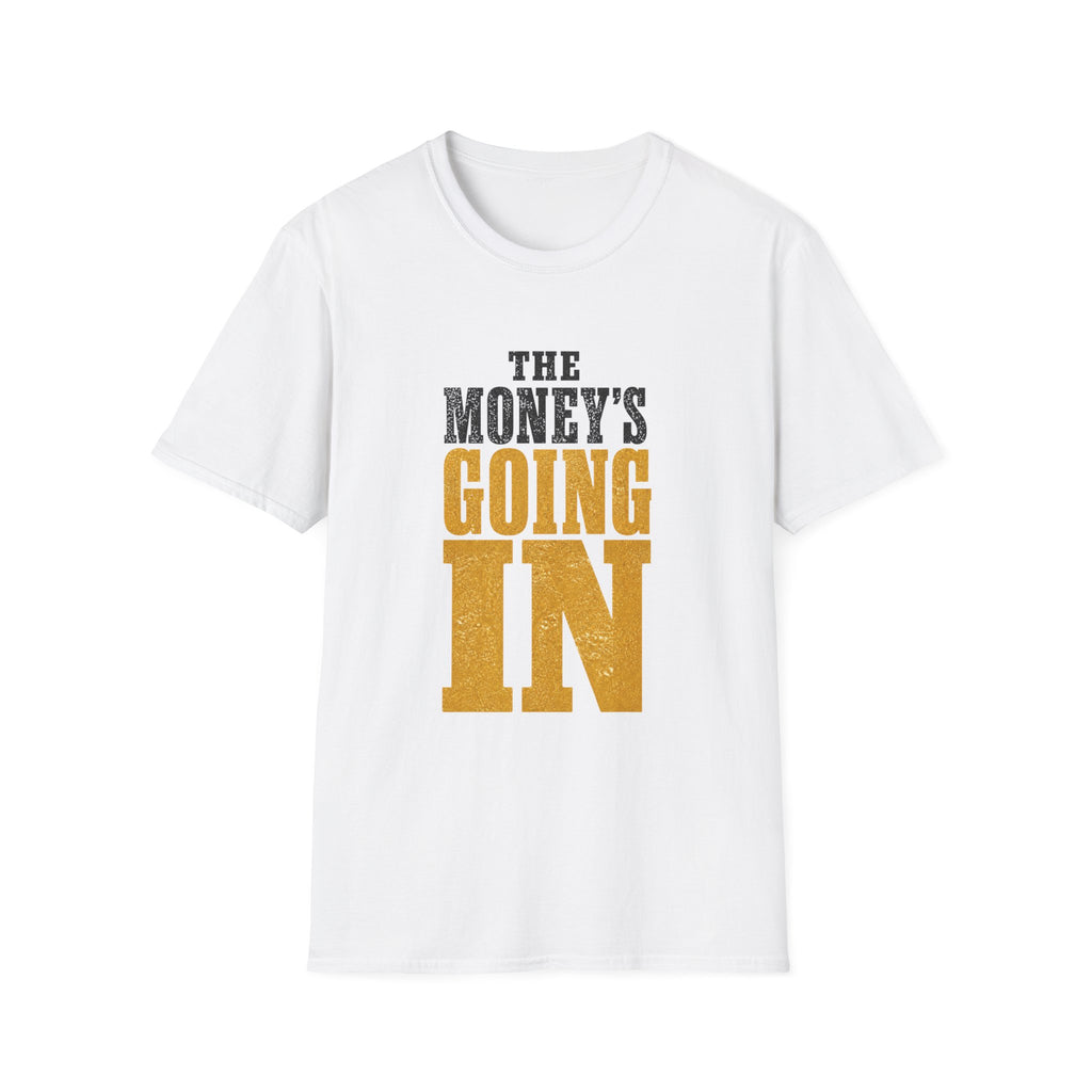 The Money's Going In T-Shirt