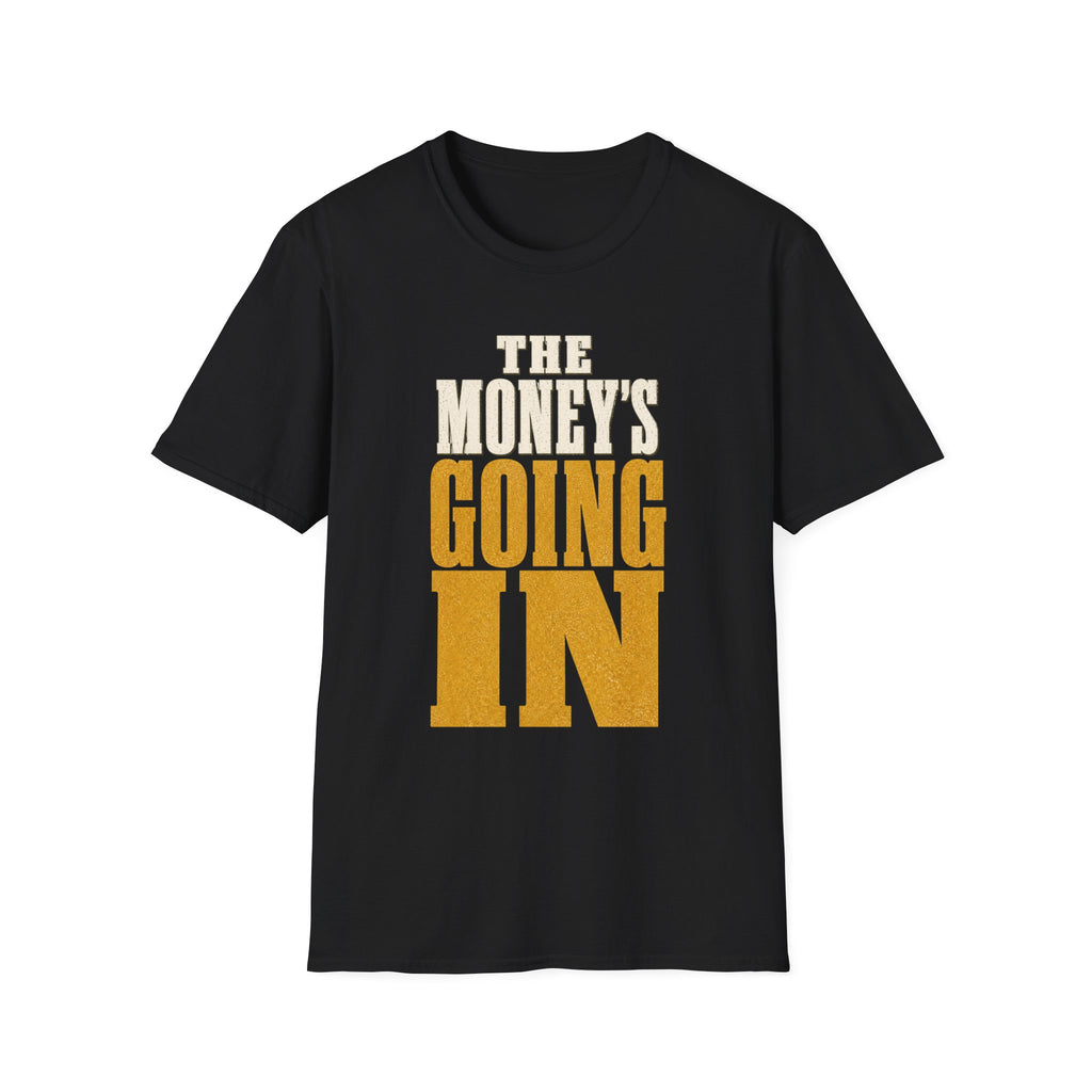 The Money's Going In T-Shirt