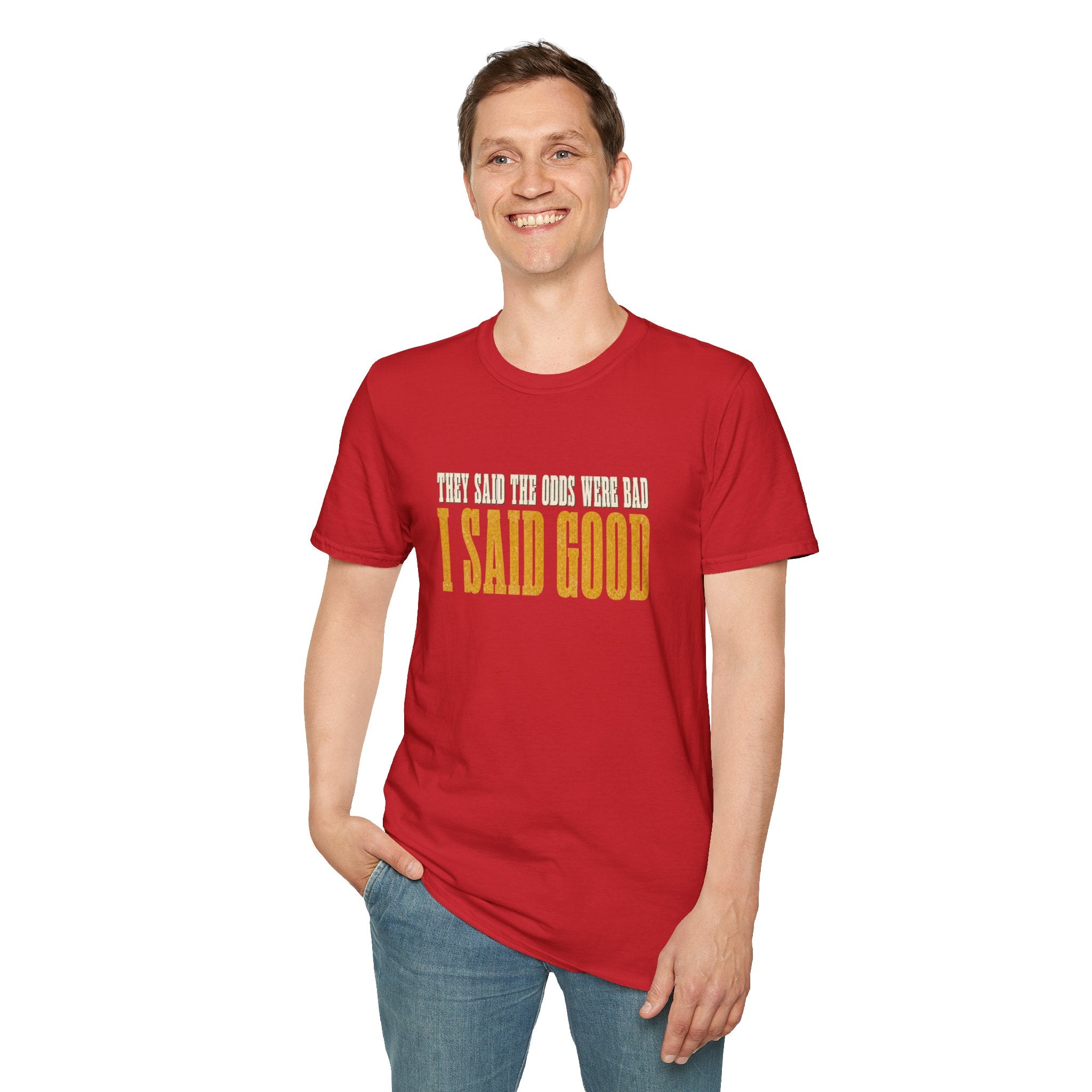 They Said Bad I Said Good T-Shirt