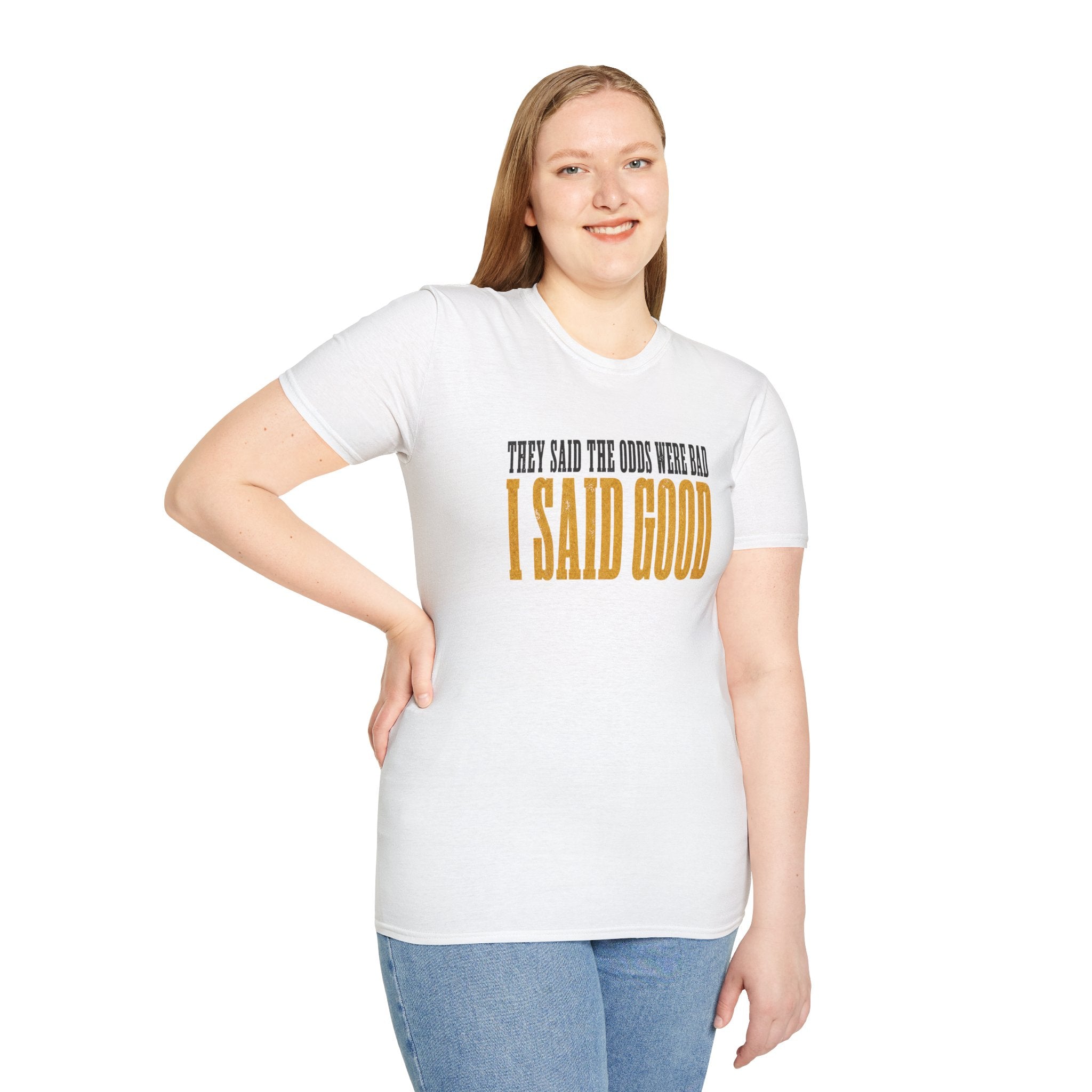 They Said Bad I Said Good T-Shirt