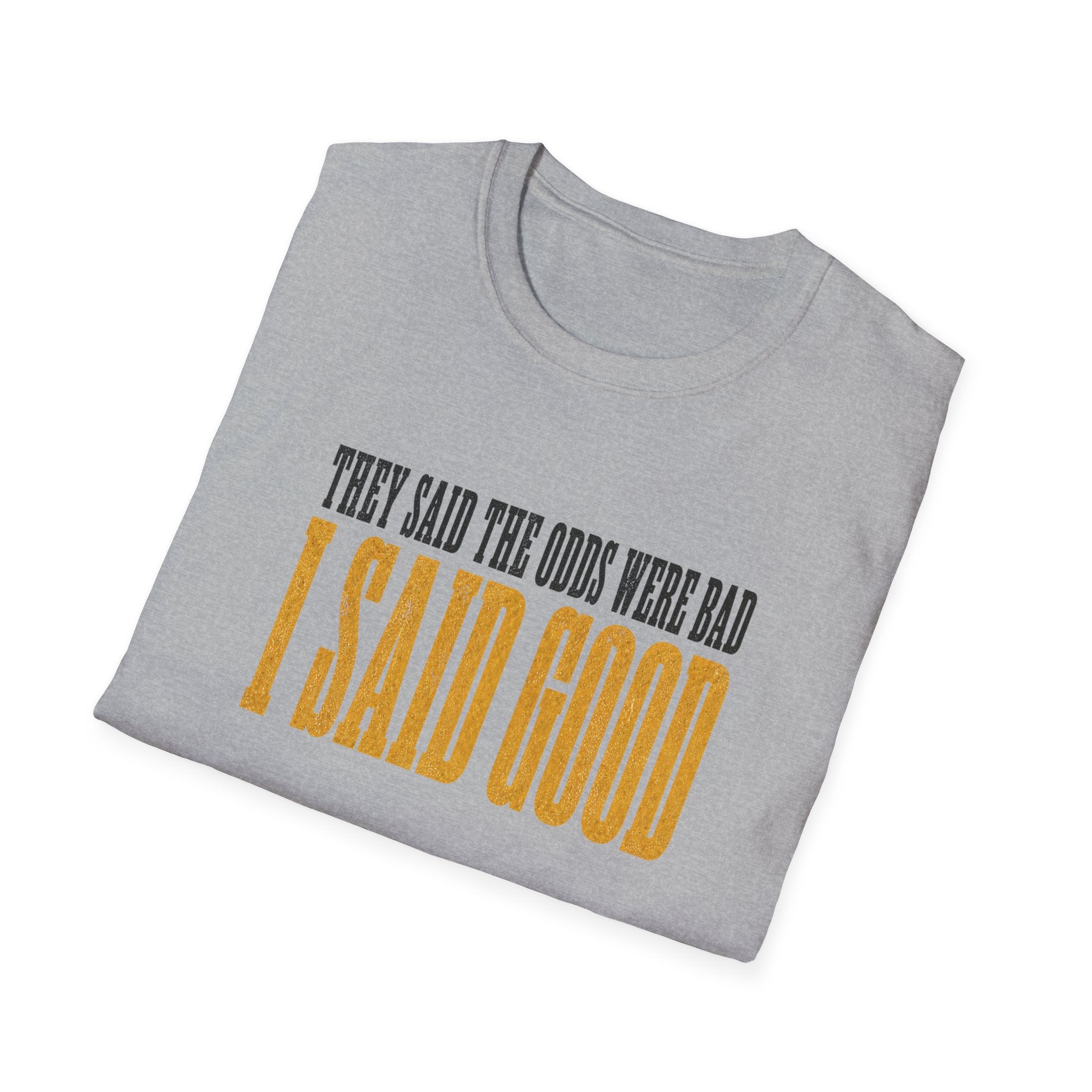 They Said Bad I Said Good T-Shirt