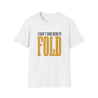 Didn't Come To Fold T-Shirt