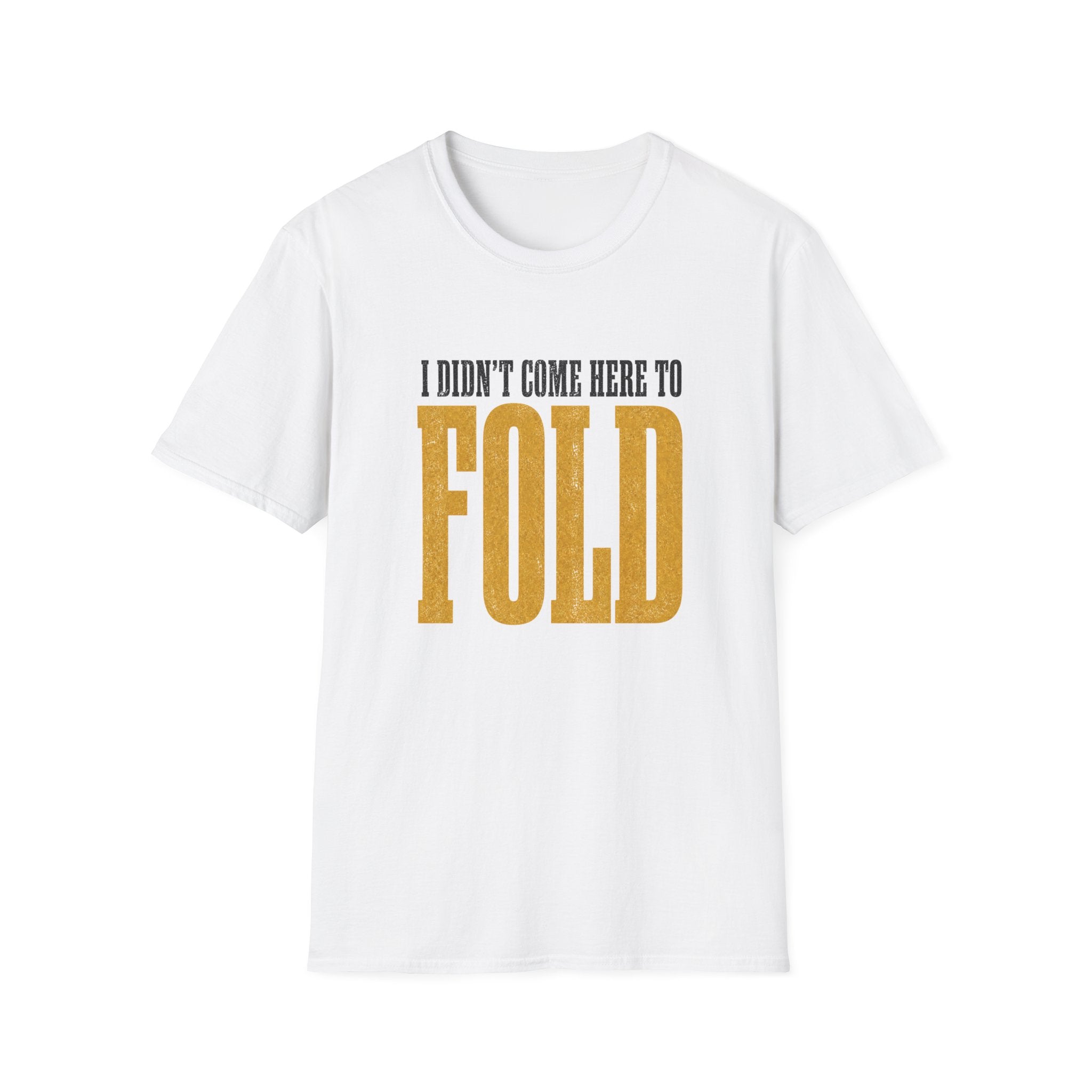Didn't Come To Fold T-Shirt