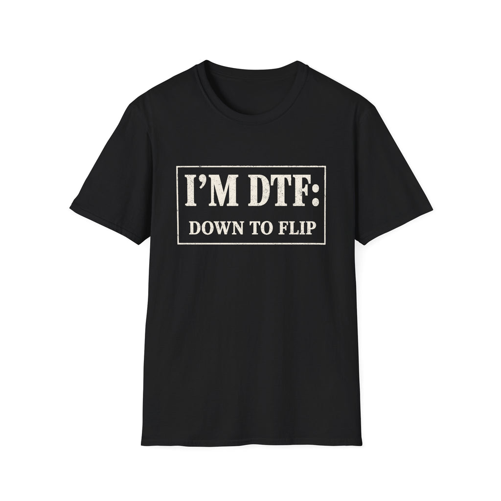 I'm DTF: Down To Flip (Classified) T-Shirt