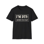 I'm DTF: Down To Flip (Classified) T-Shirt