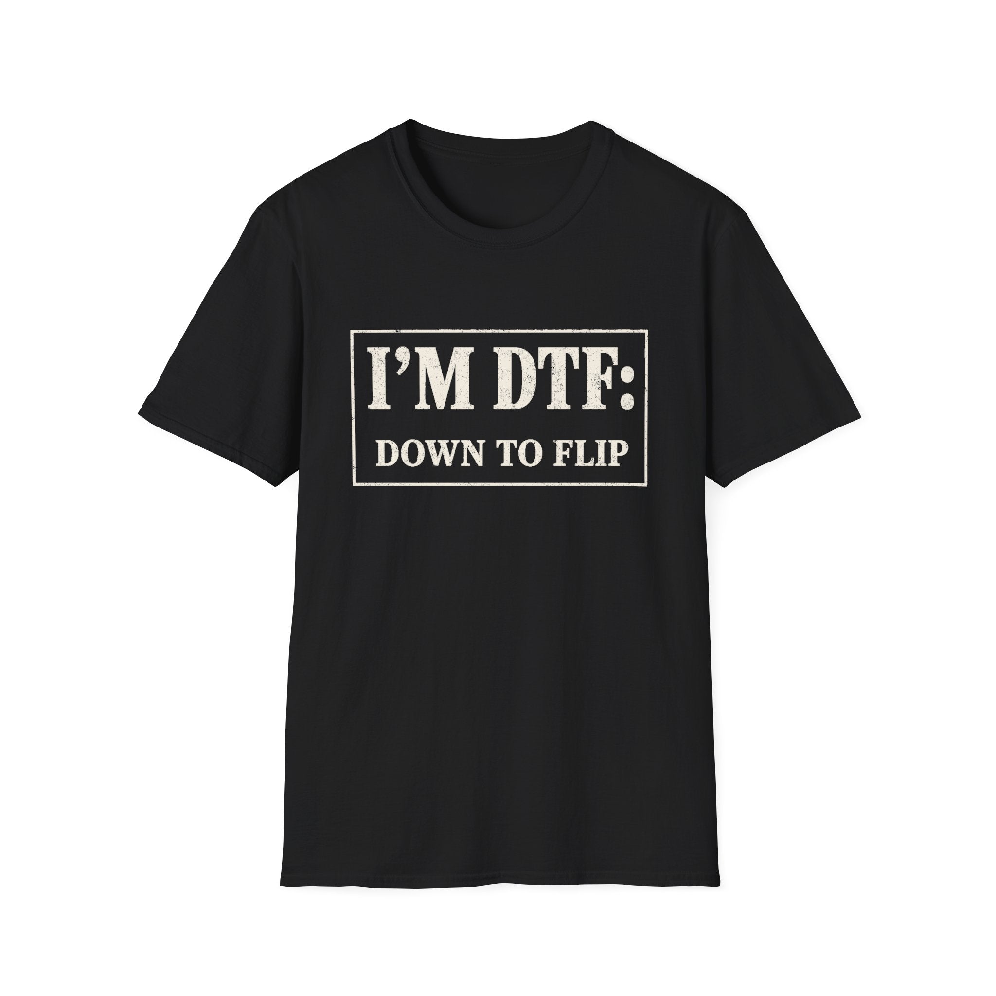 I'm DTF: Down To Flip (Classified) T-Shirt