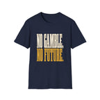 No Gamble No Future T-Shirt
