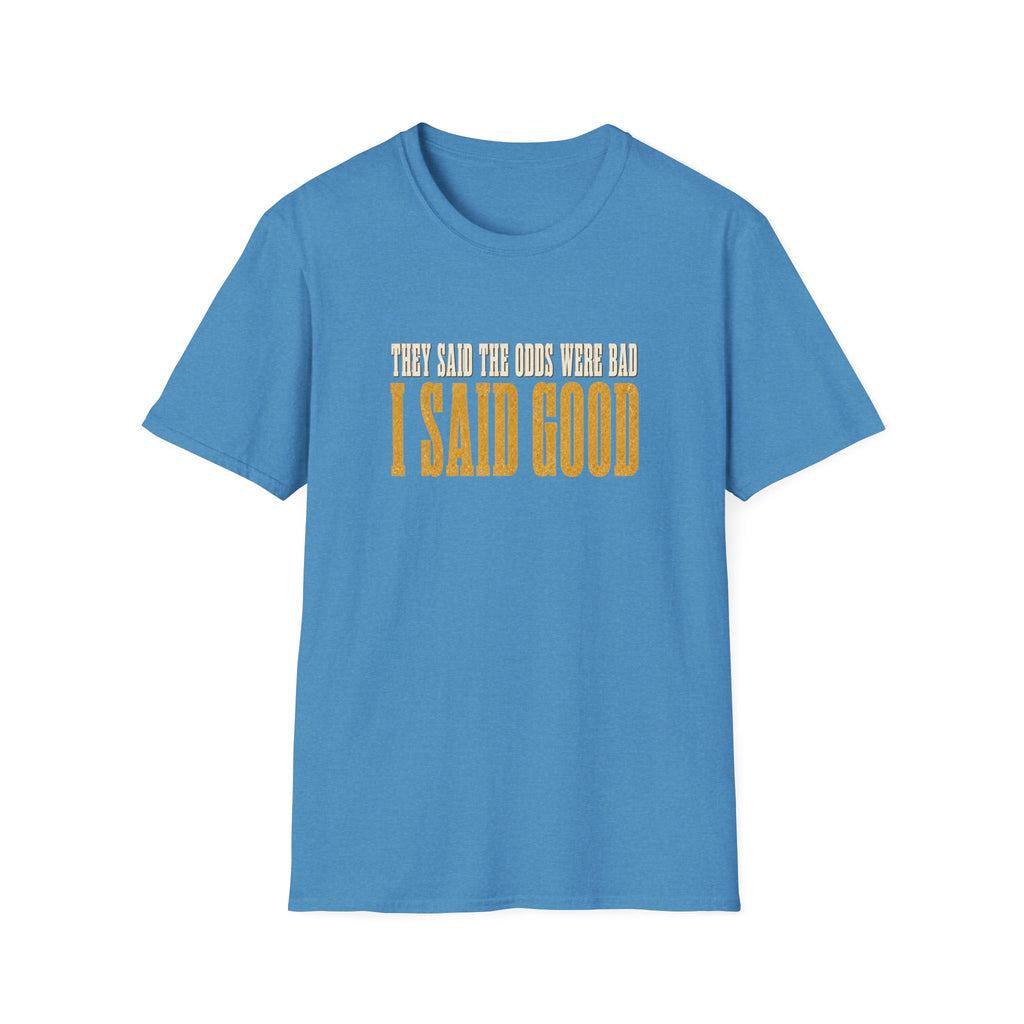 They Said Bad I Said Good T-Shirt