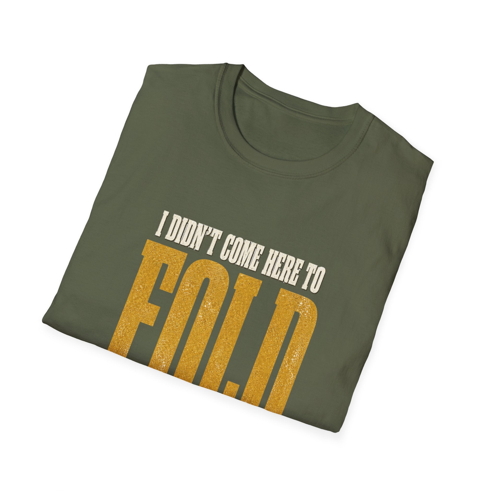 Didn't Come To Fold T-Shirt