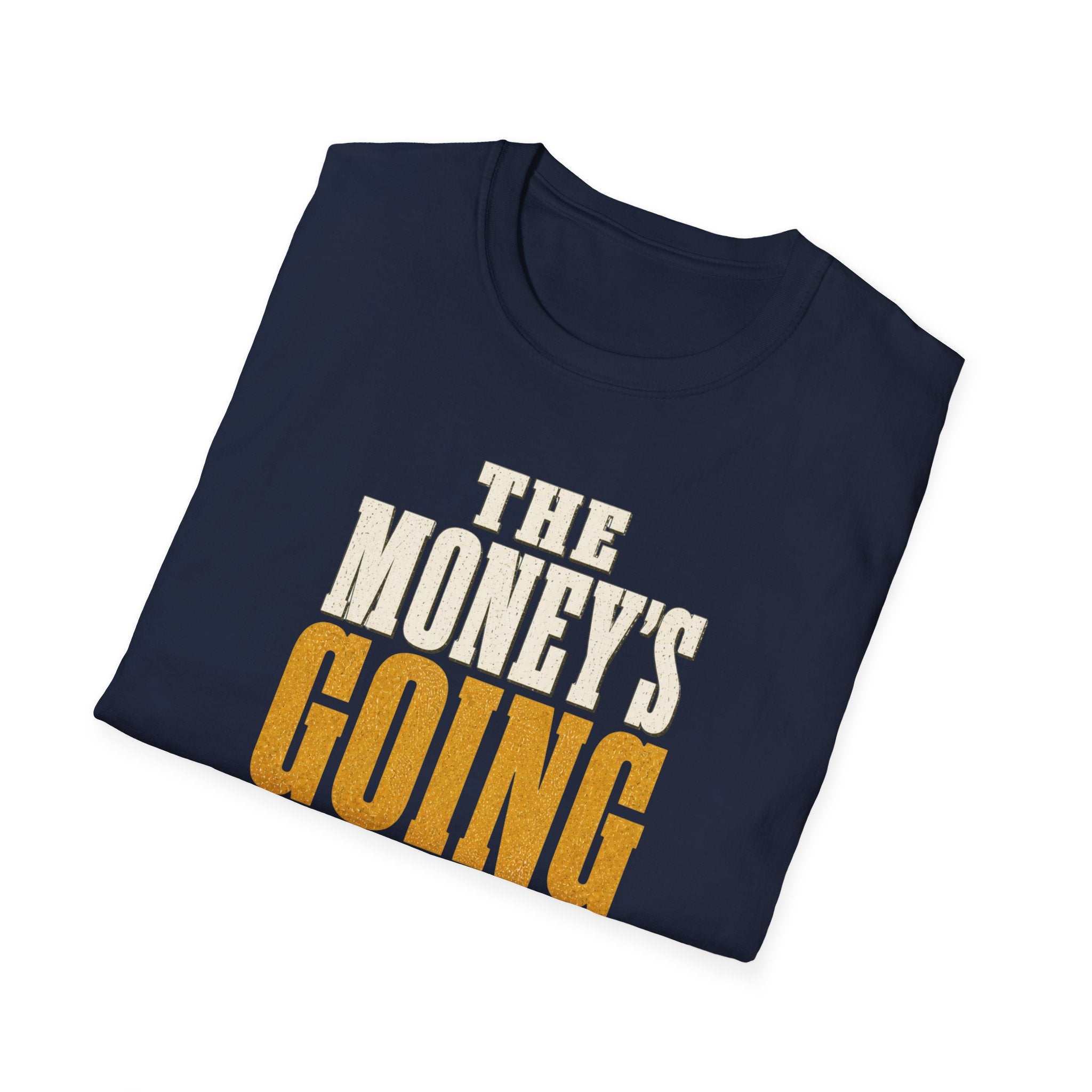 The Money's Going In T-Shirt