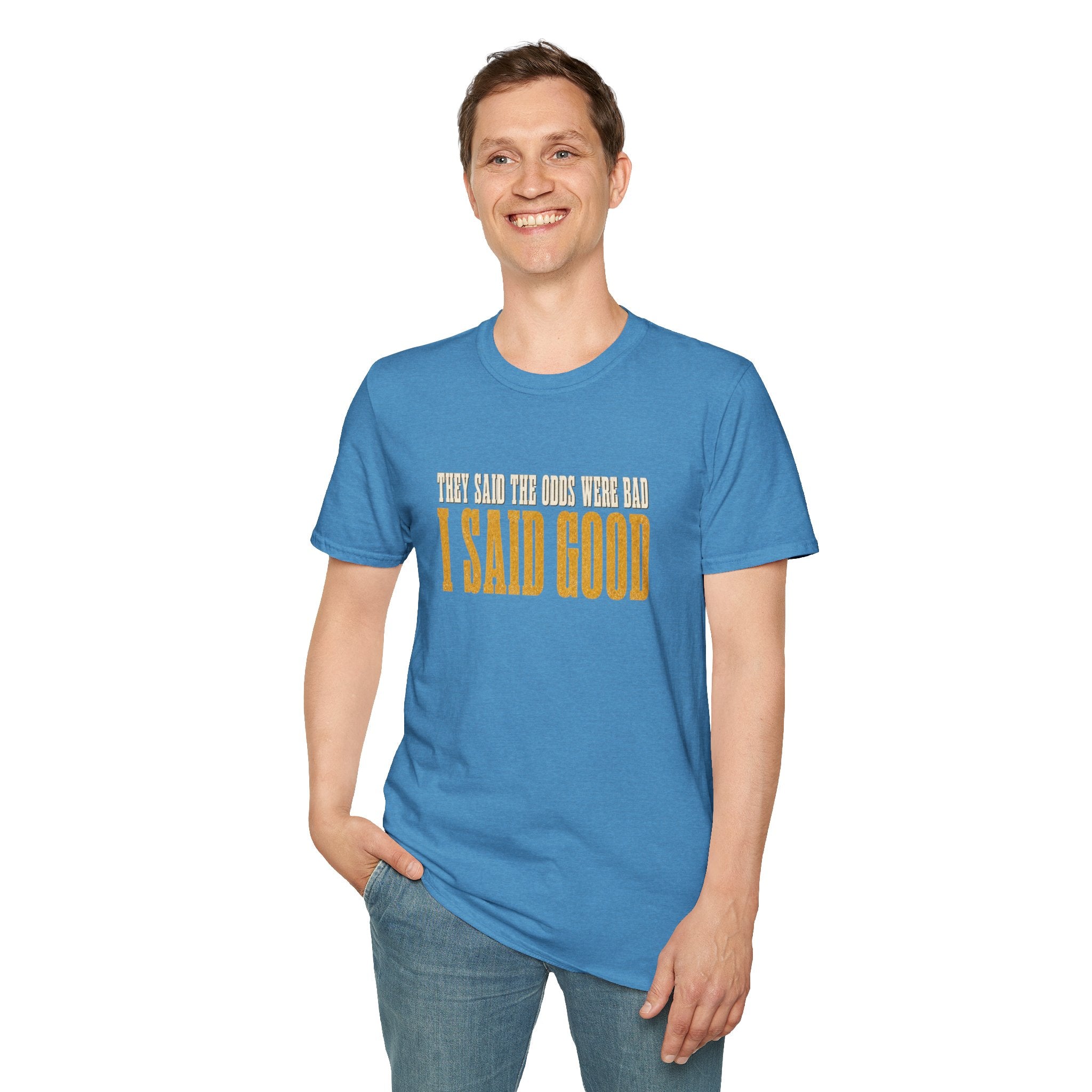 They Said Bad I Said Good T-Shirt
