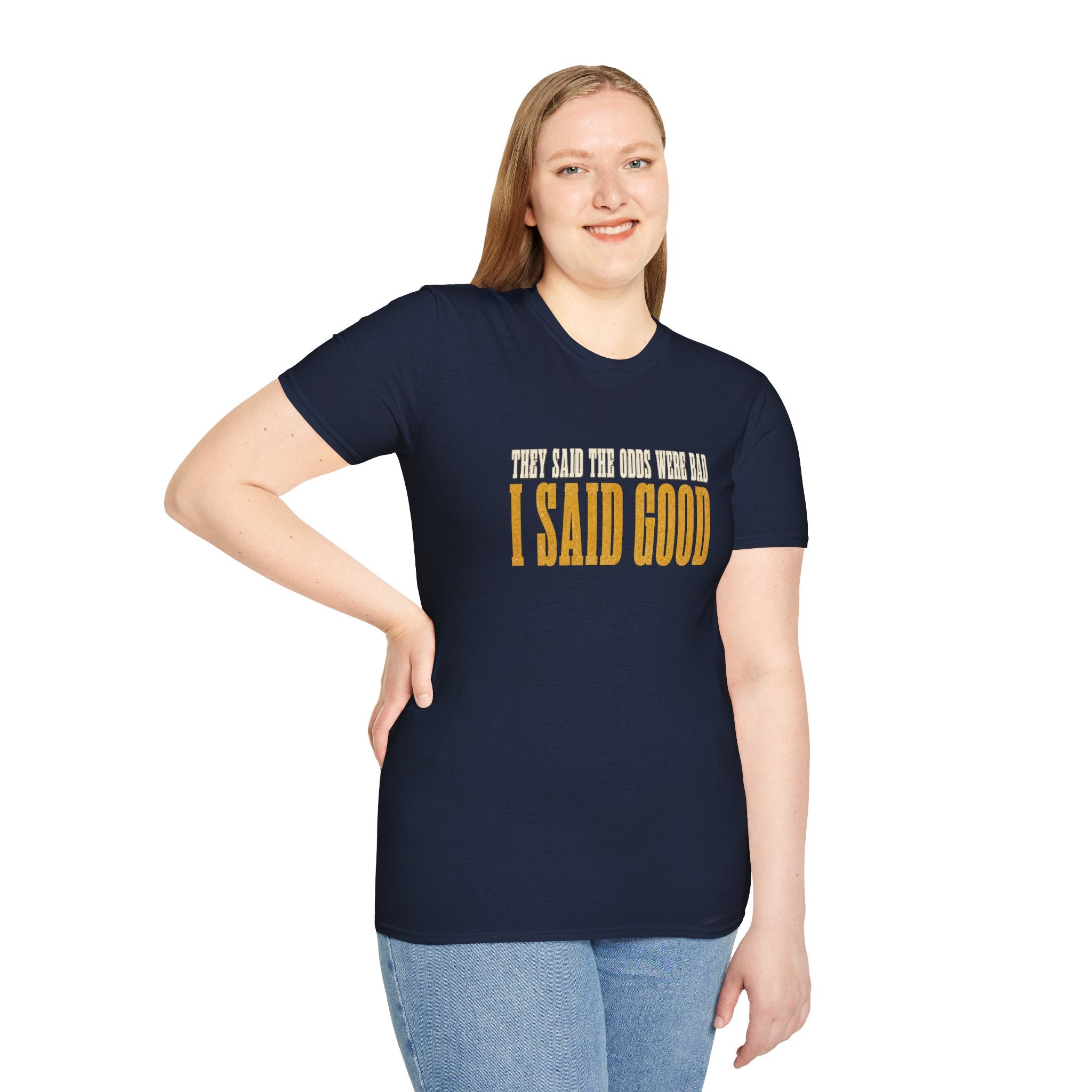 They Said Bad I Said Good T-Shirt