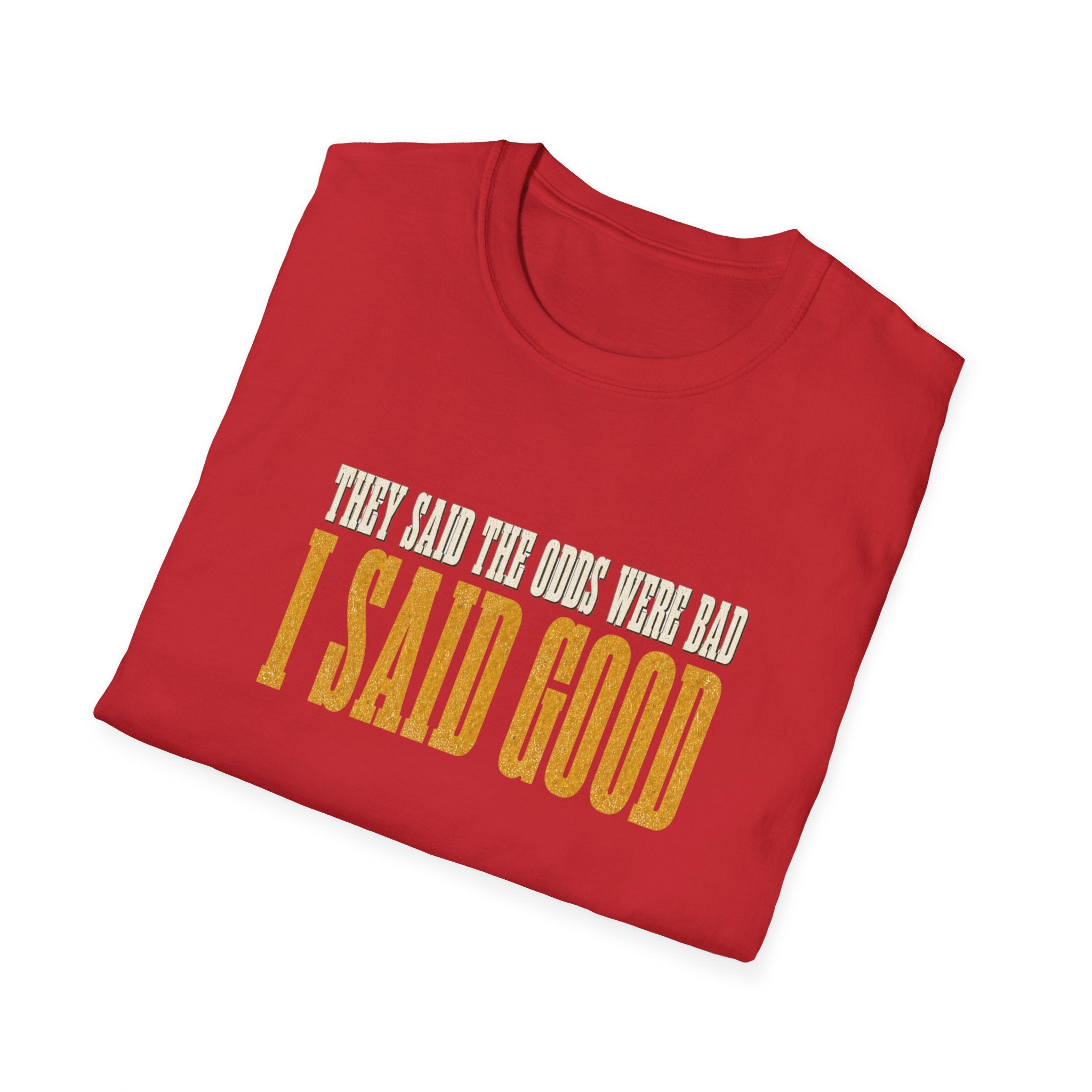 They Said Bad I Said Good T-Shirt