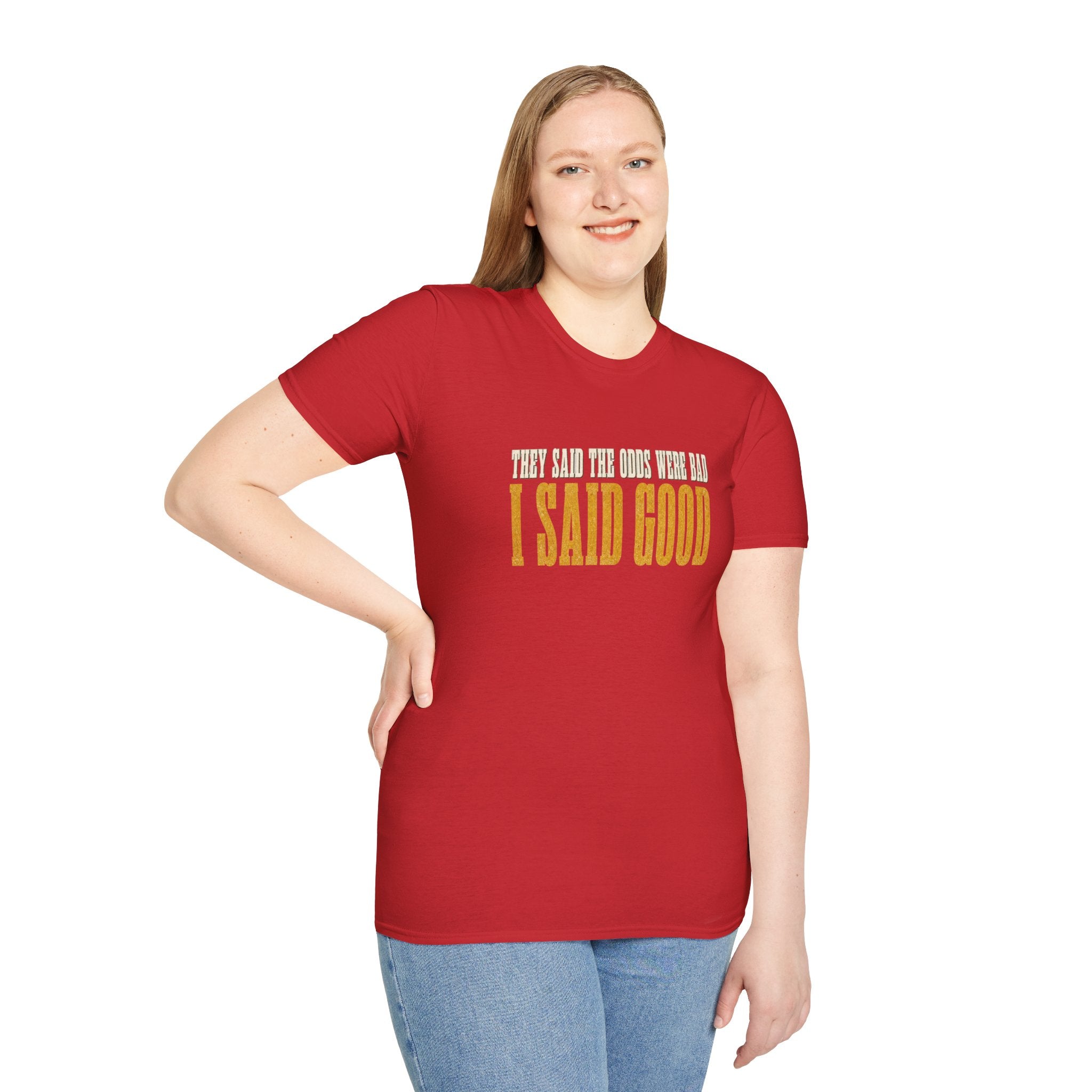 They Said Bad I Said Good T-Shirt