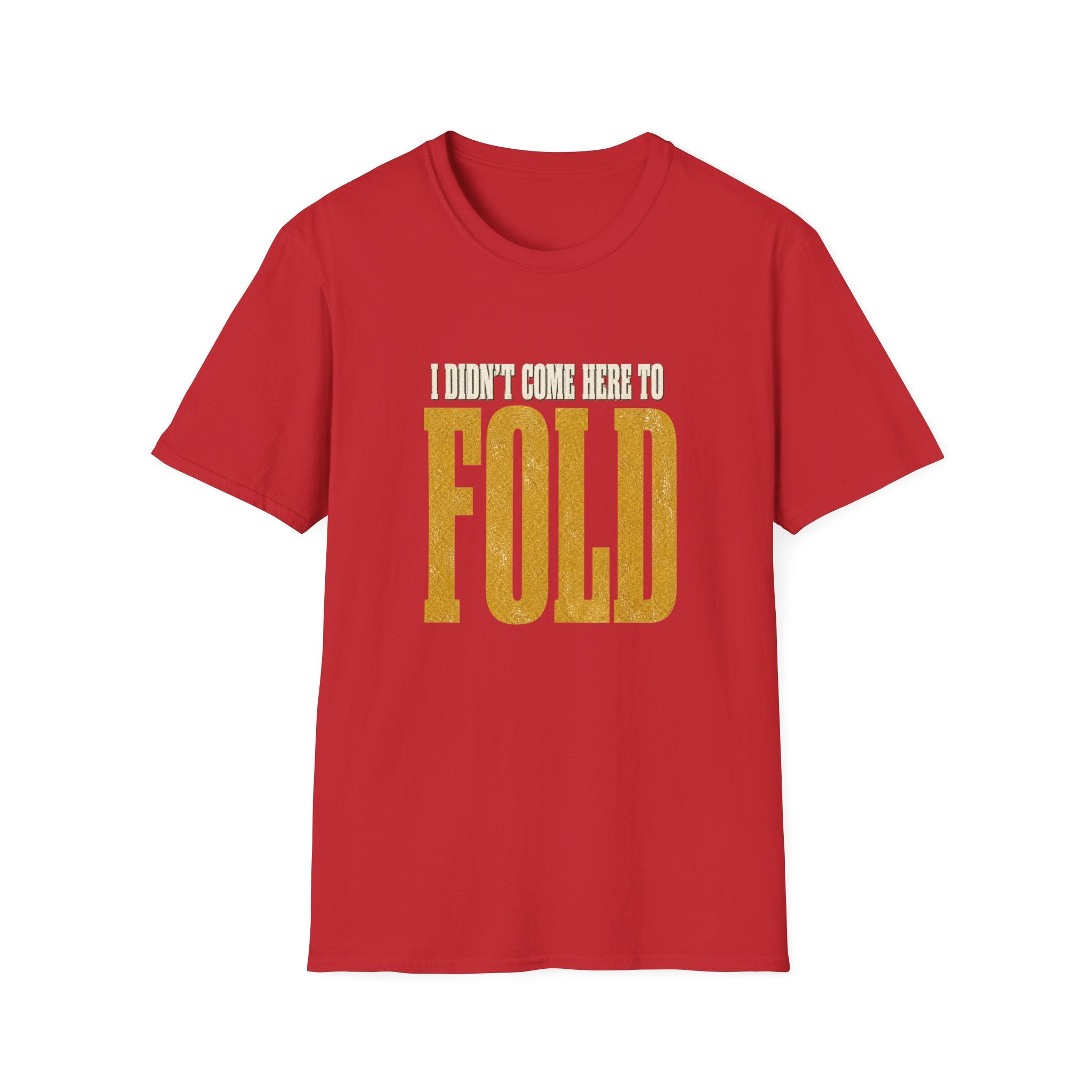 Didn't Come To Fold T-Shirt