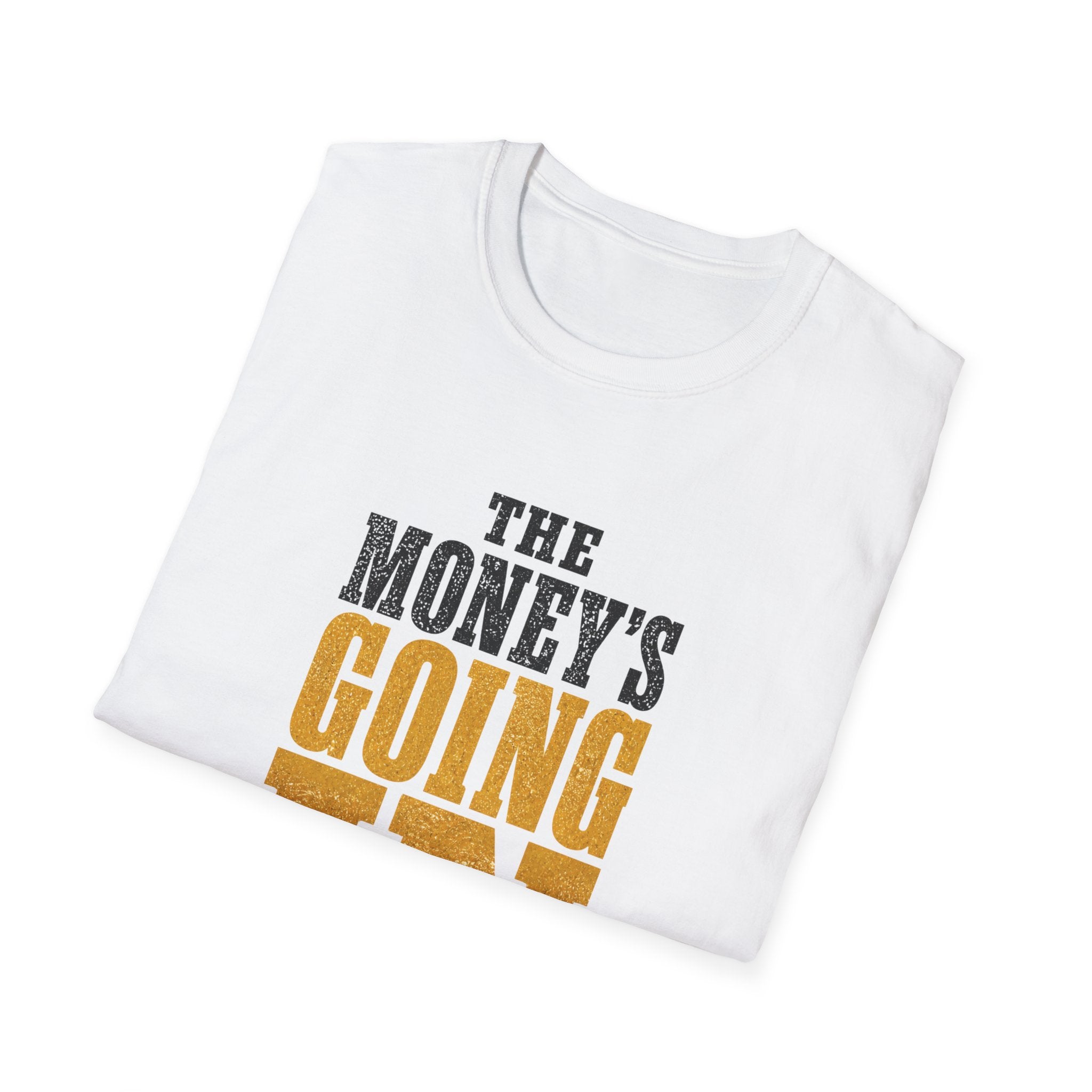 The Money's Going In T-Shirt