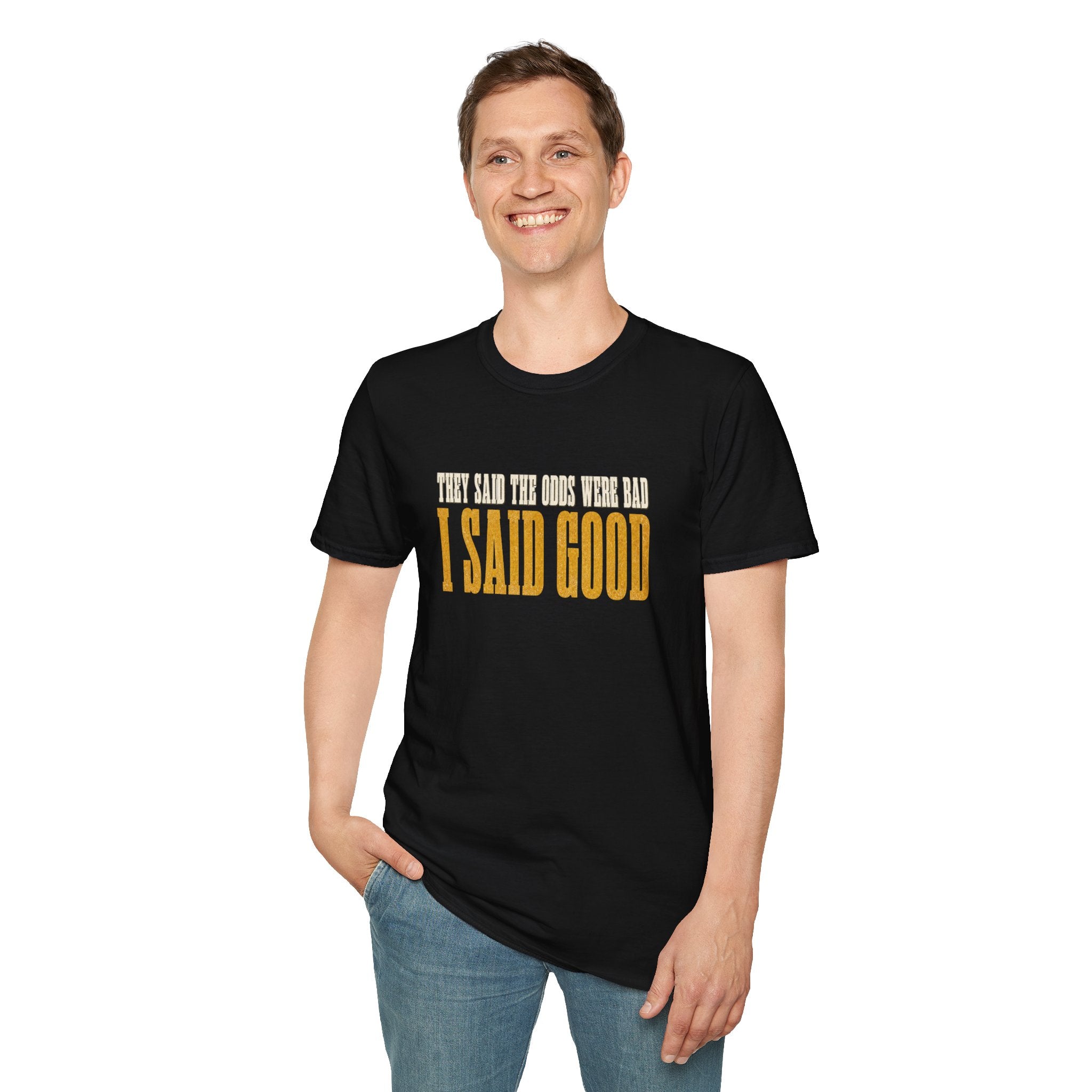 They Said Bad I Said Good T-Shirt