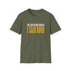 They Said Bad I Said Good T-Shirt