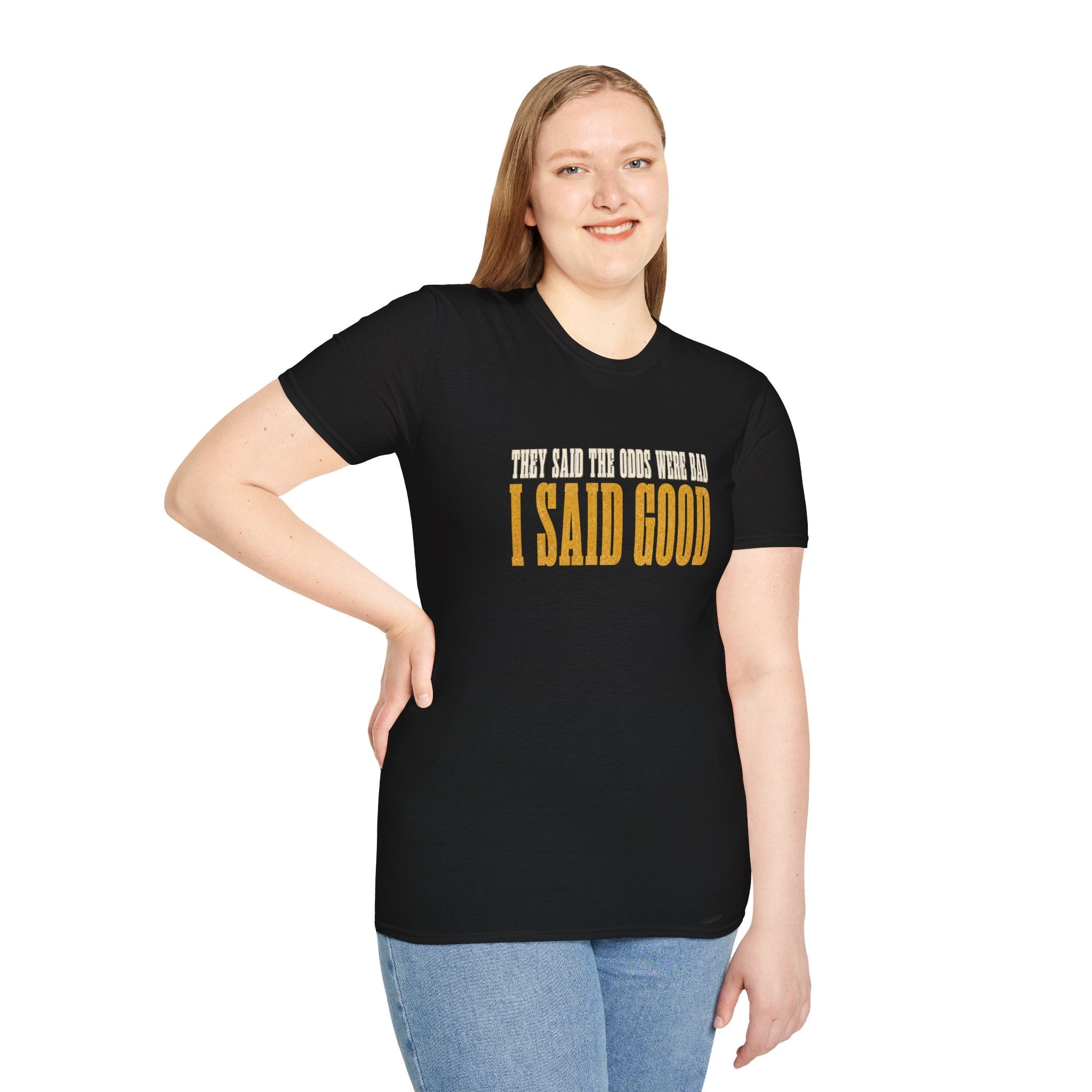 They Said Bad I Said Good T-Shirt
