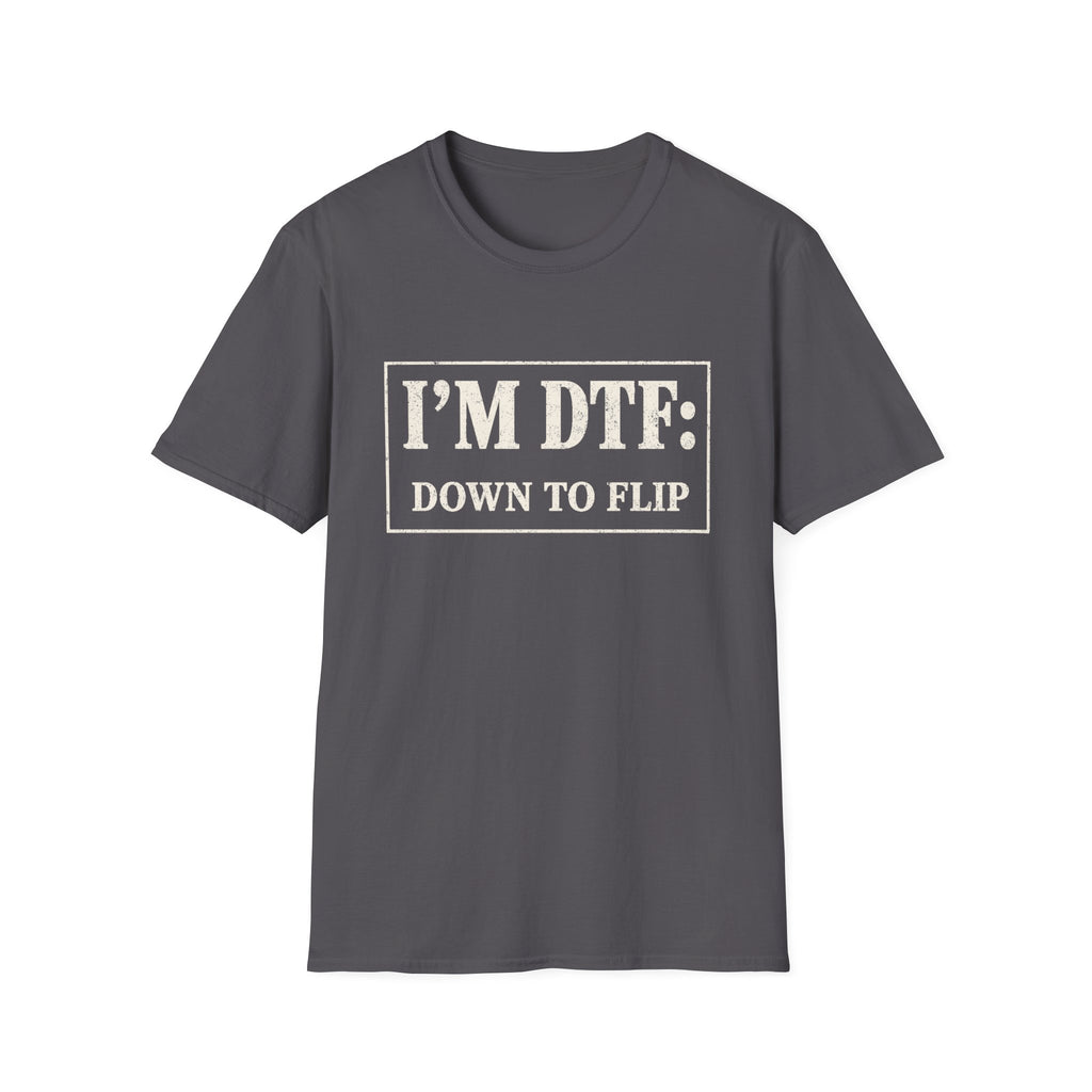 I'm DTF: Down To Flip (Classified) T-Shirt