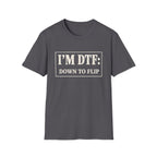 I'm DTF: Down To Flip (Classified) T-Shirt
