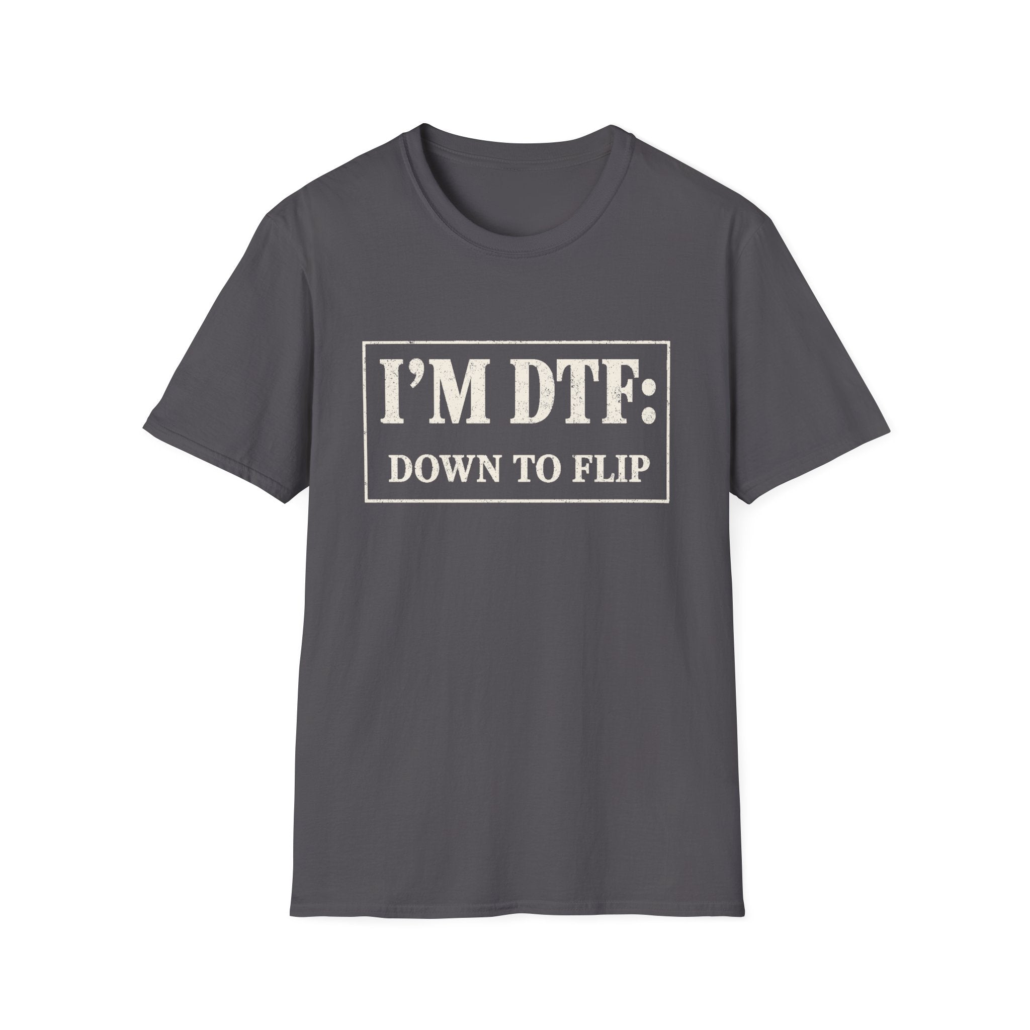 I'm DTF: Down To Flip (Classified) T-Shirt