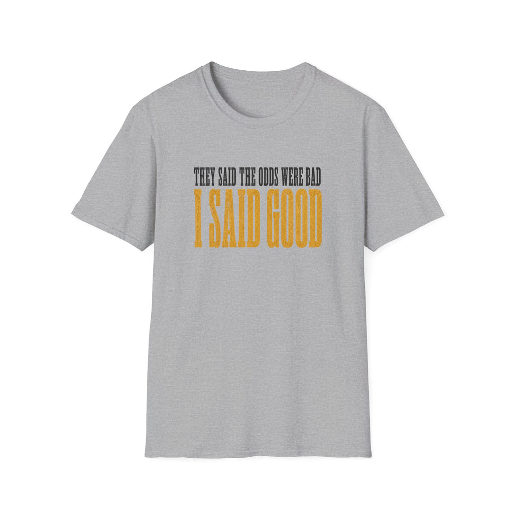 They Said Bad I Said Good T-Shirt